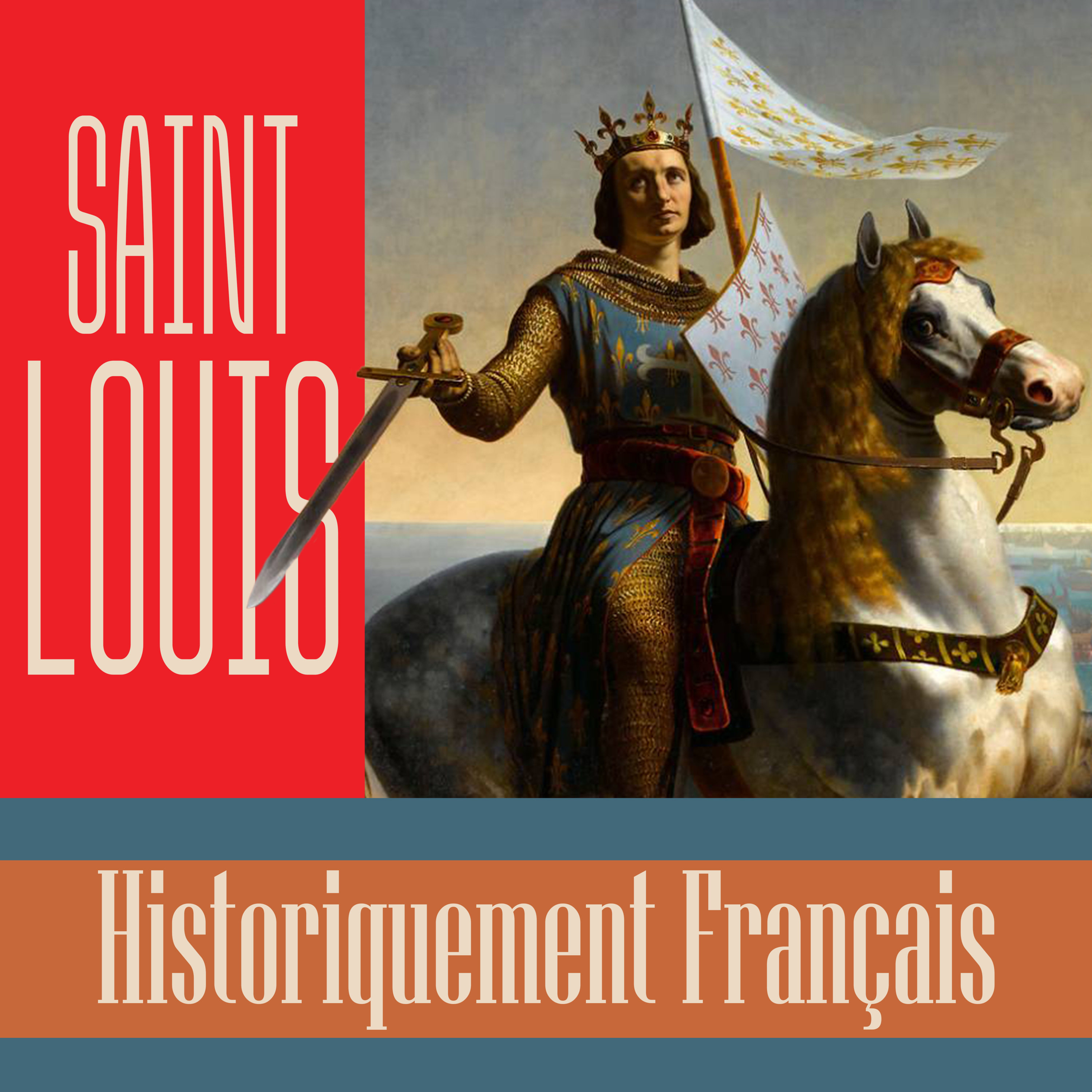 #9 SAINT-LOUIS: LE ROI, LE SAINT, LA LÉGENDE - HISTORIQUEMENT FRANÇAIS