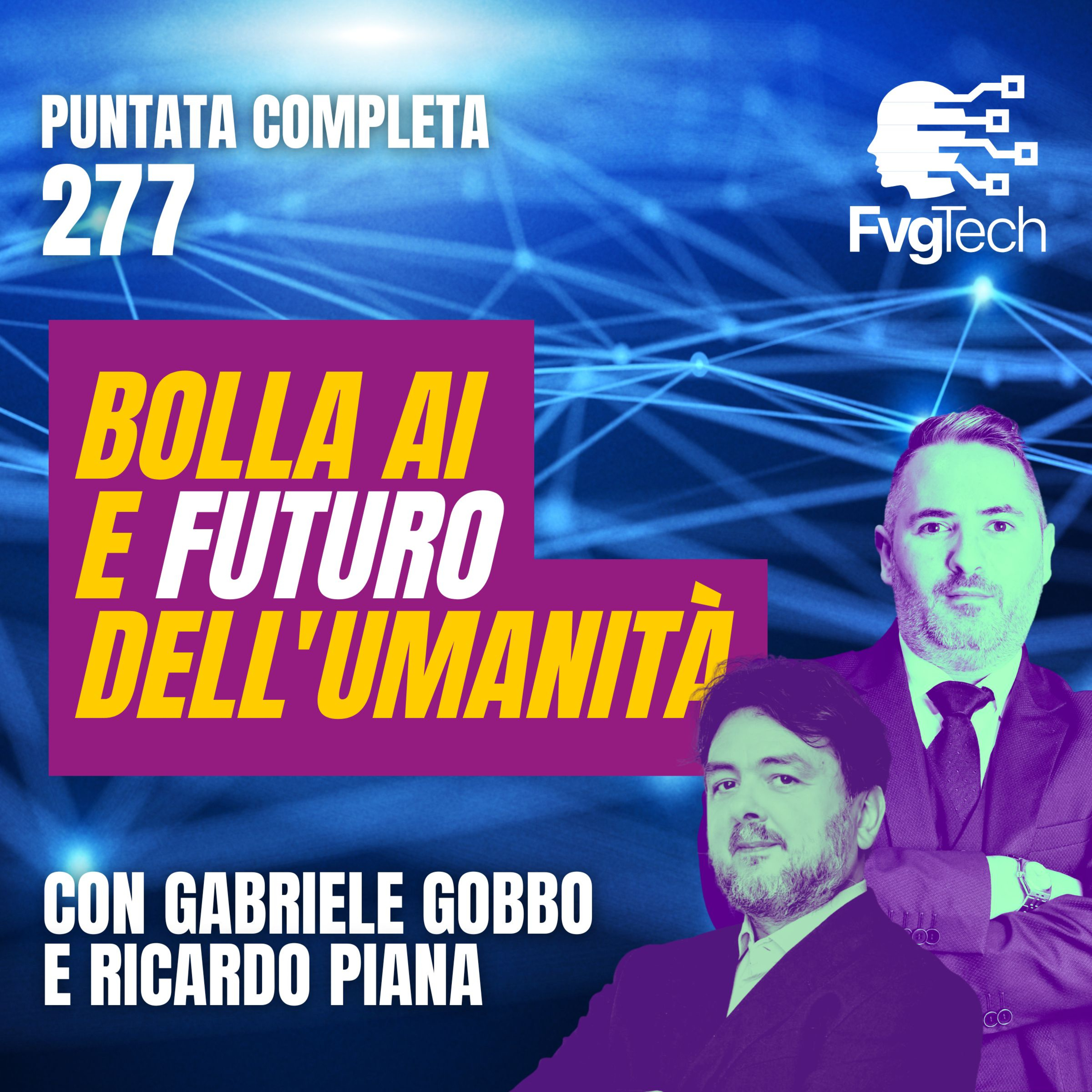 Bolla AI e futuro dell'umanità: scenari del digitale tra dieci anni | FvgTech #277 con Gabriele Gobbo episode artwork