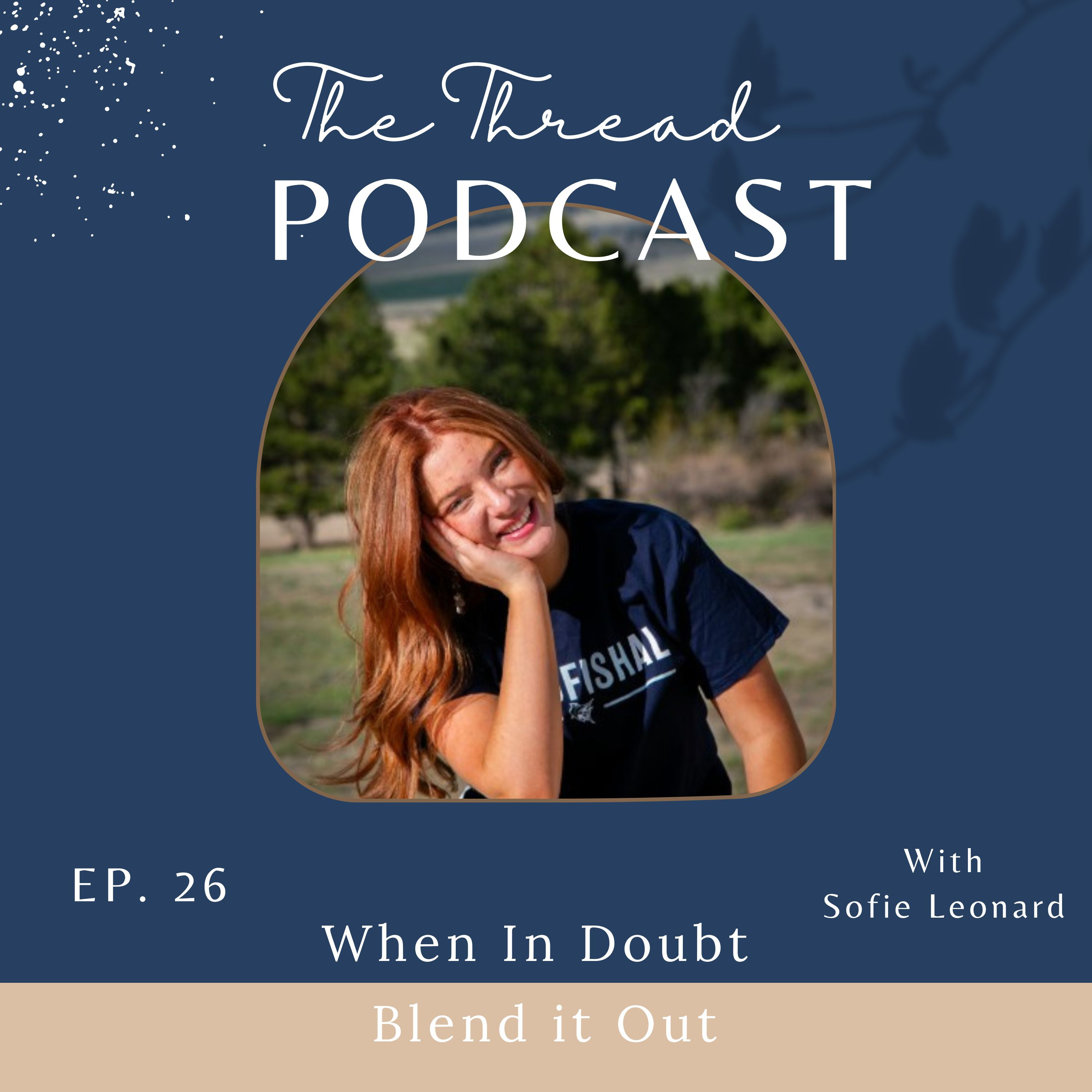 When in Doubt Blend it Out with Sofie Leonard | Ep 26 episode artwork