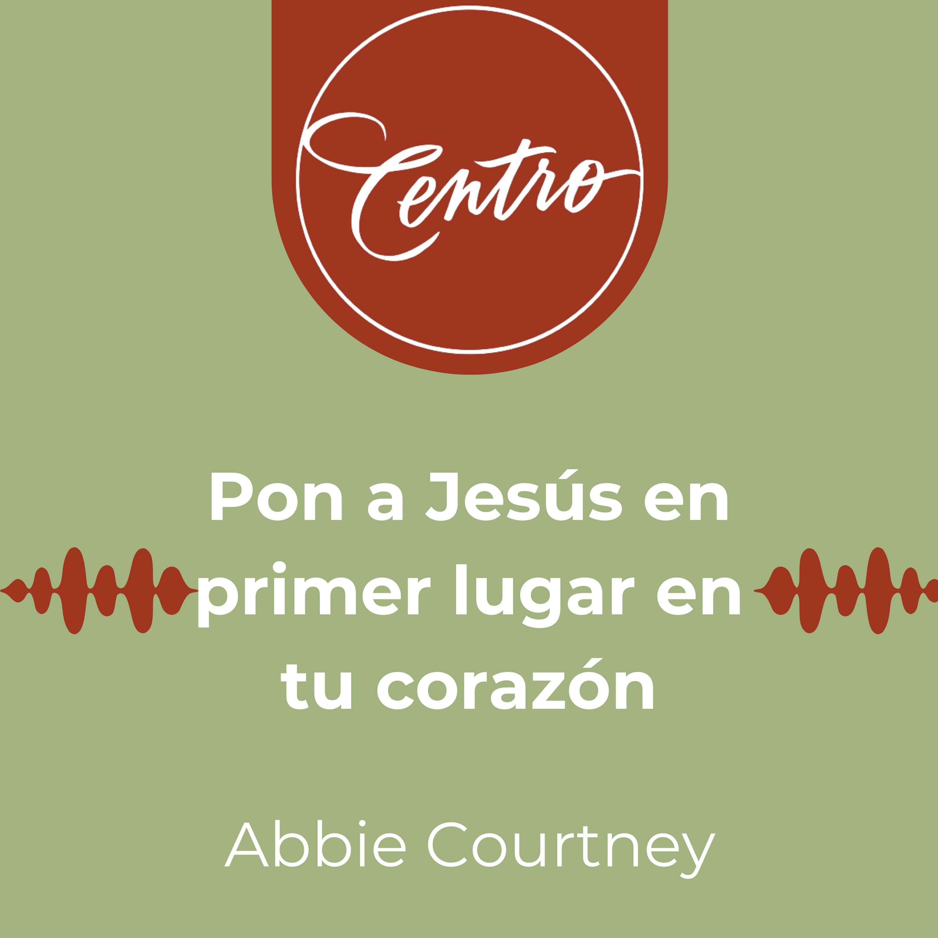Pon a Jesús en primer lugar en tu corazón