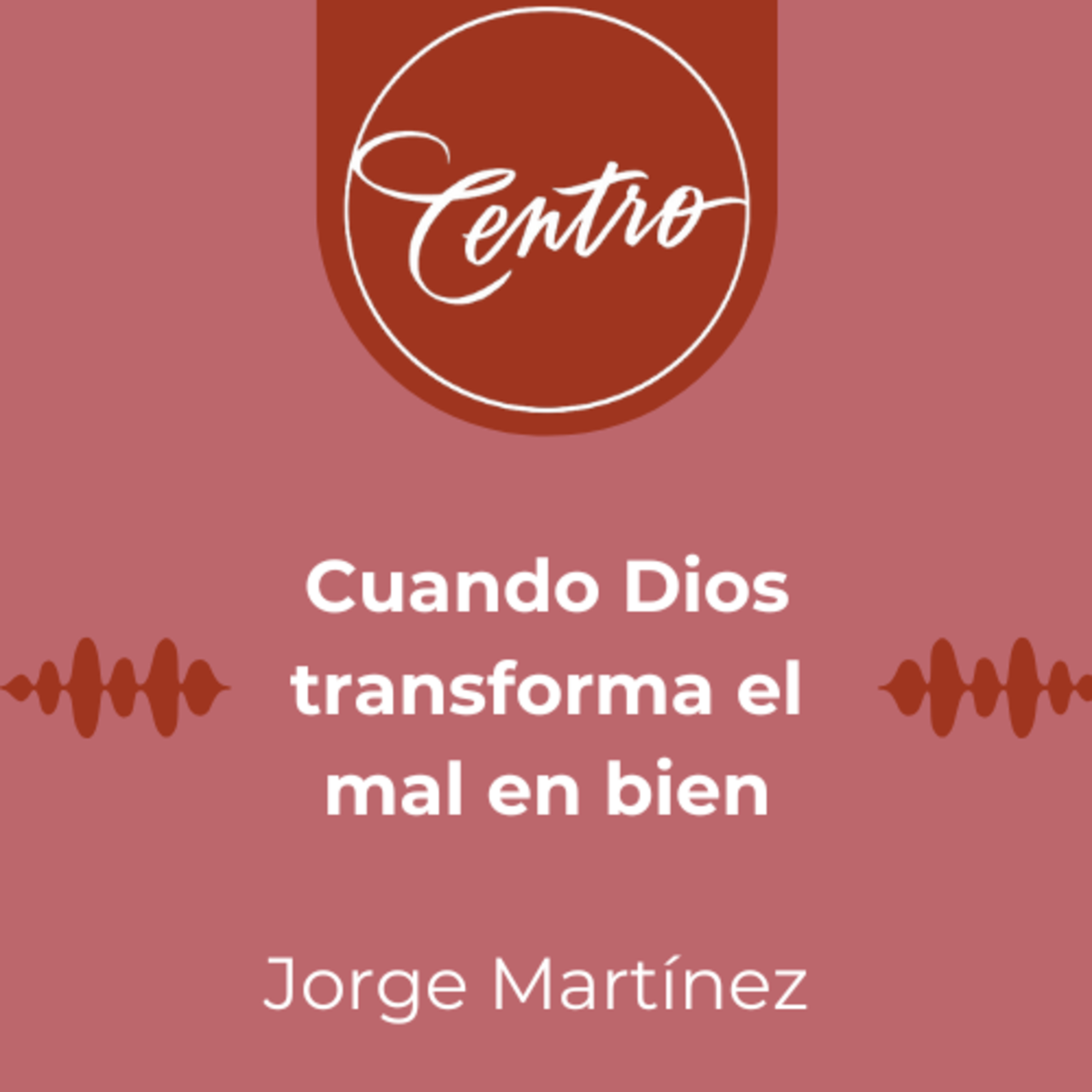 Cuando Dios transforma el mal en bien