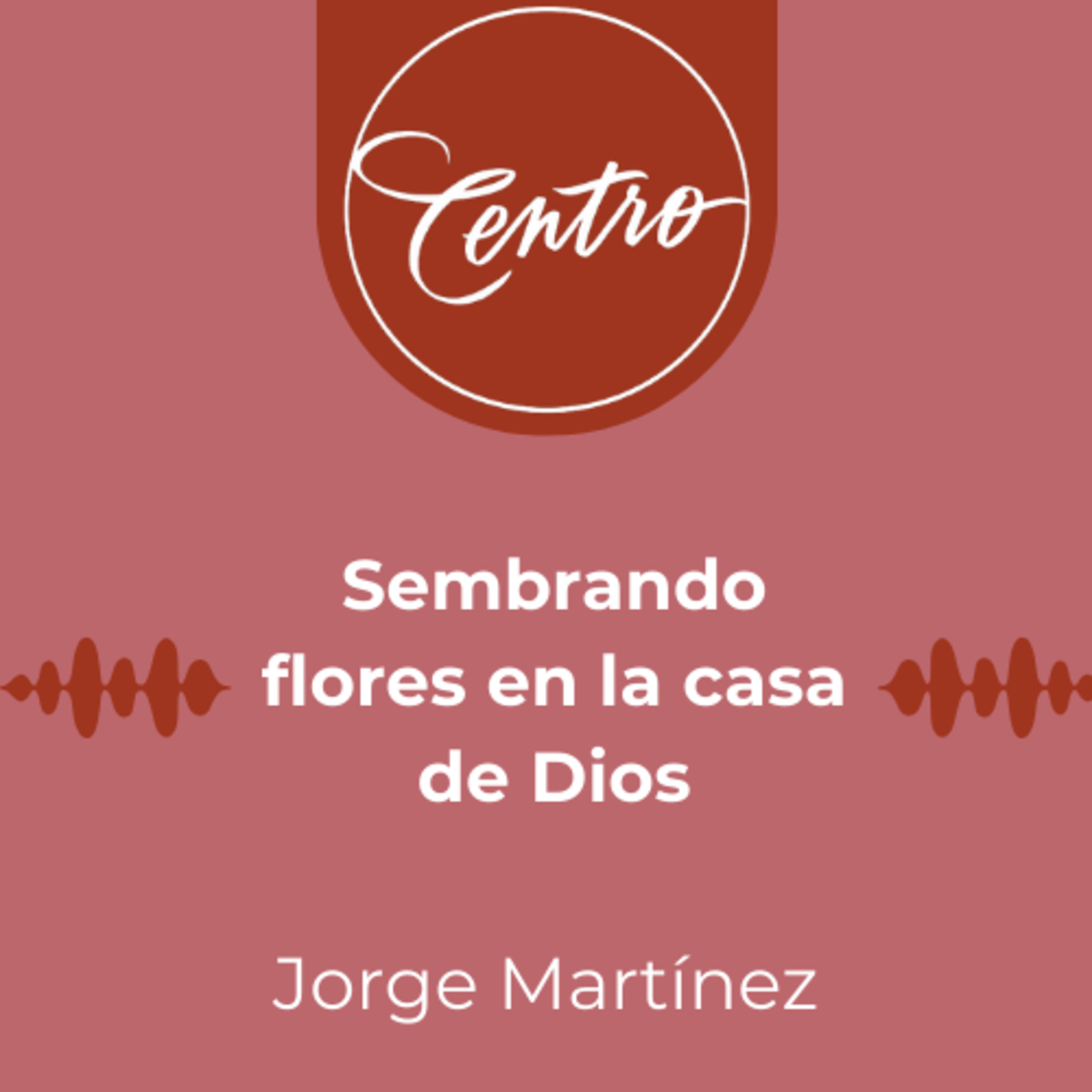 Sembrando flores en la casa de Dios