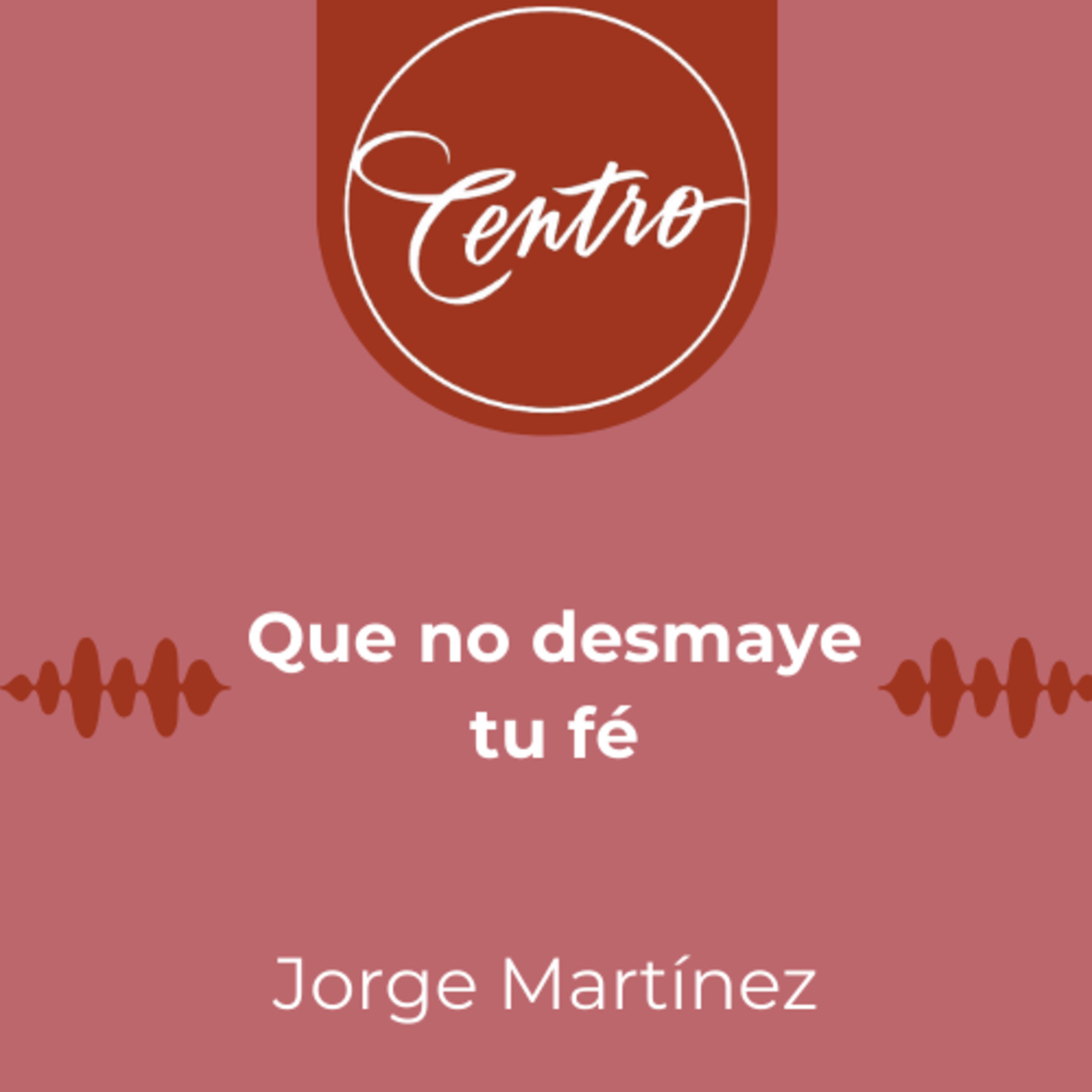 Que no desmaye tu fe