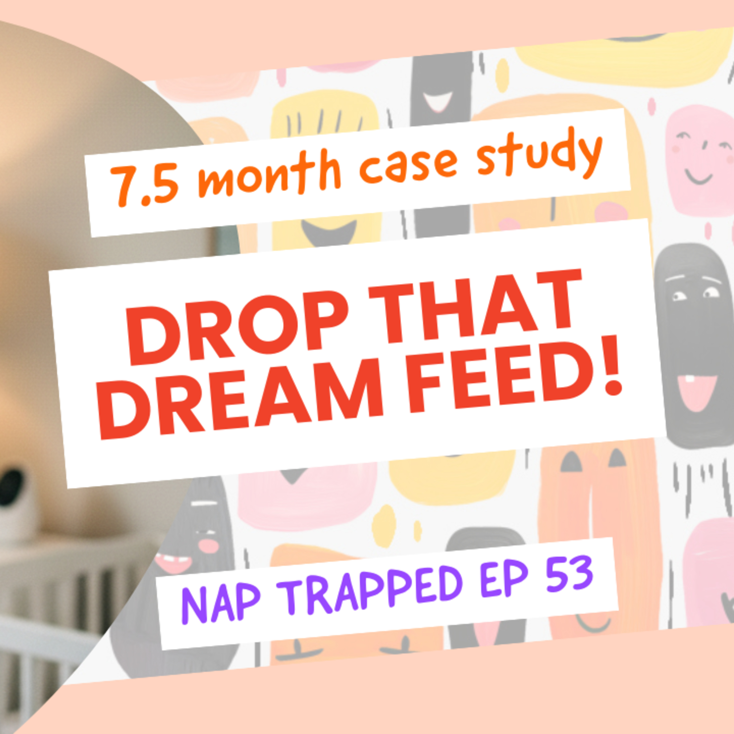 7.5 Month Old Case Study: Drop the Dream Feed & Sleep Through