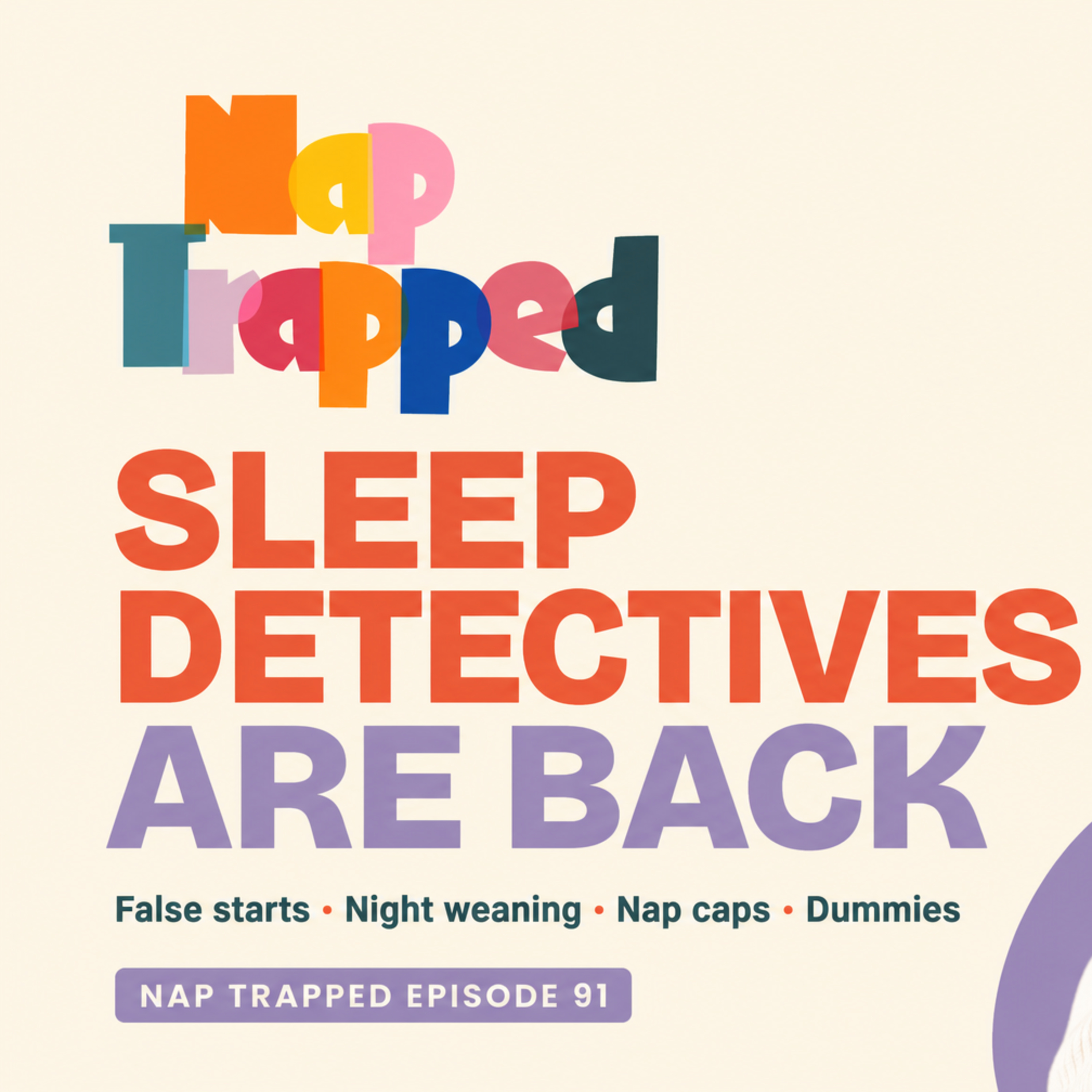 Sleep Detectives: False starts, night weaning, nap caps and dummies episode artwork