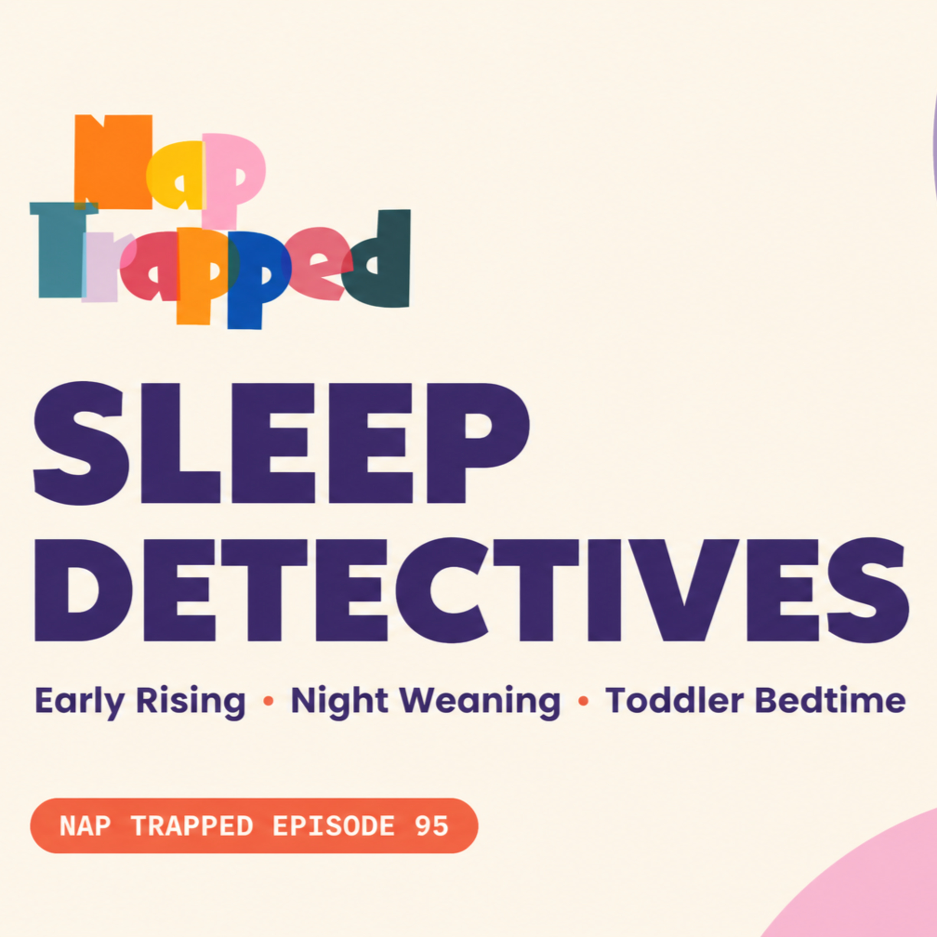 Sleep Detectives: Early Rising, Night Weaning & Toddler Bedtime