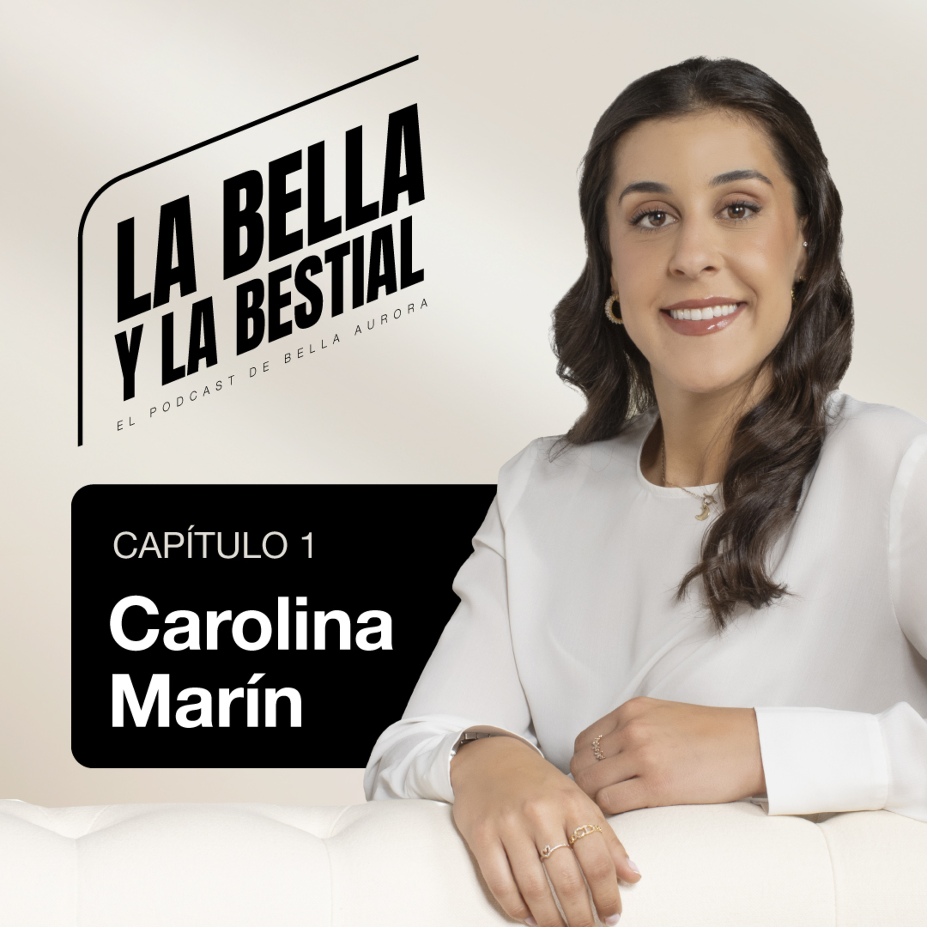3x01 ¡PUEDO PORQUE PIENSO que PUEDO! con CAROLINA MARÍN | La Bella y la Bestial. El pódcast de Bella Aurora.