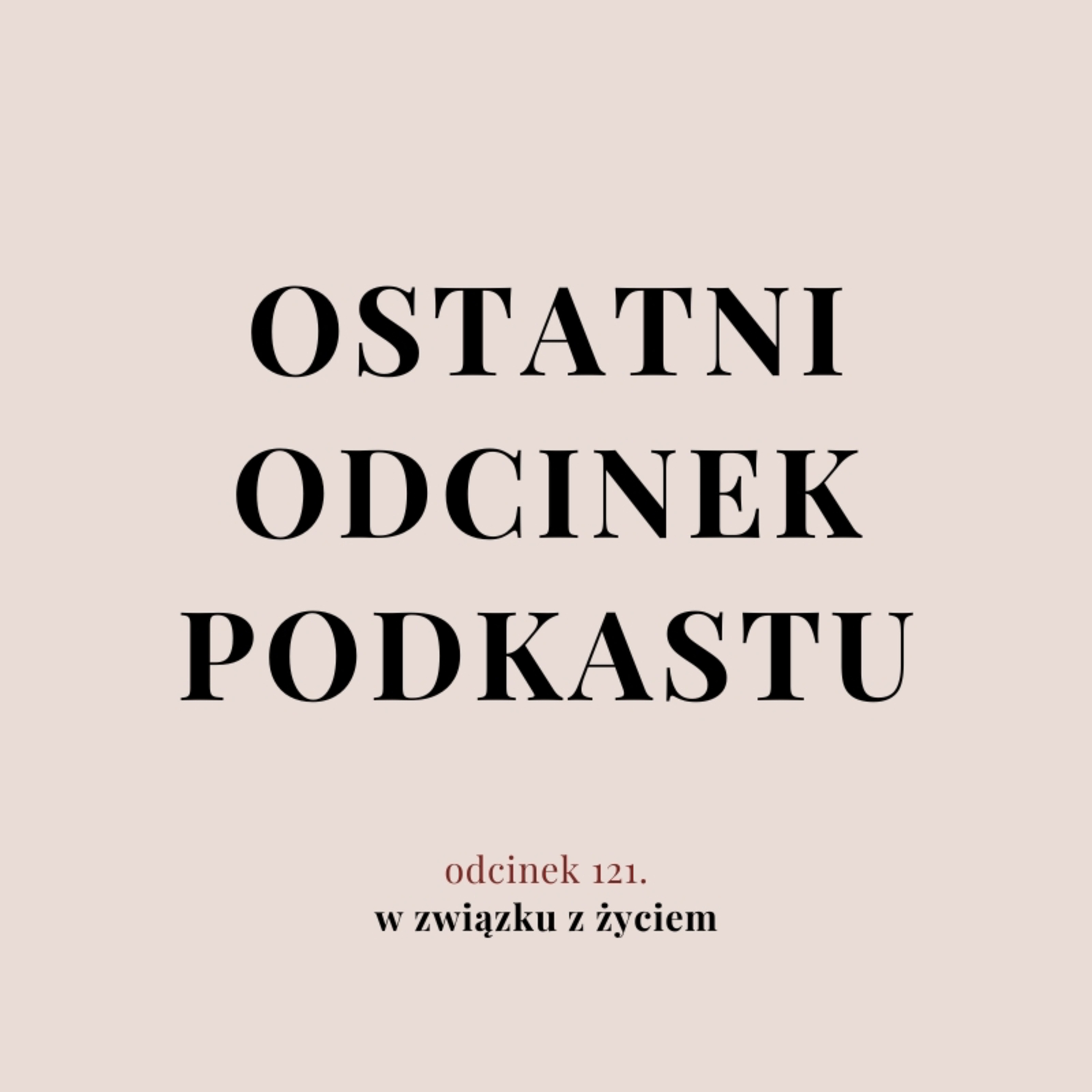 Ostatni odcinek podcastu.