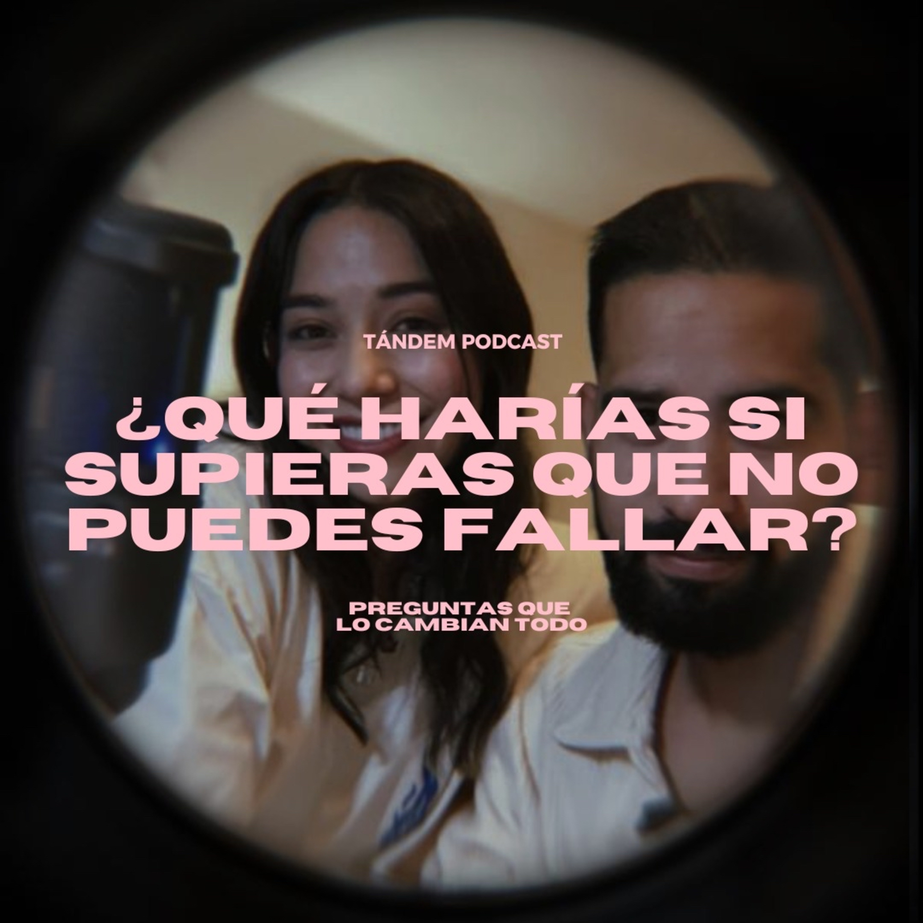 ¿QUÉ HARÍAS SI SUPIERAS QUE NO PUEDES FALLAR? | TÁNDEM - EP 11 episode artwork