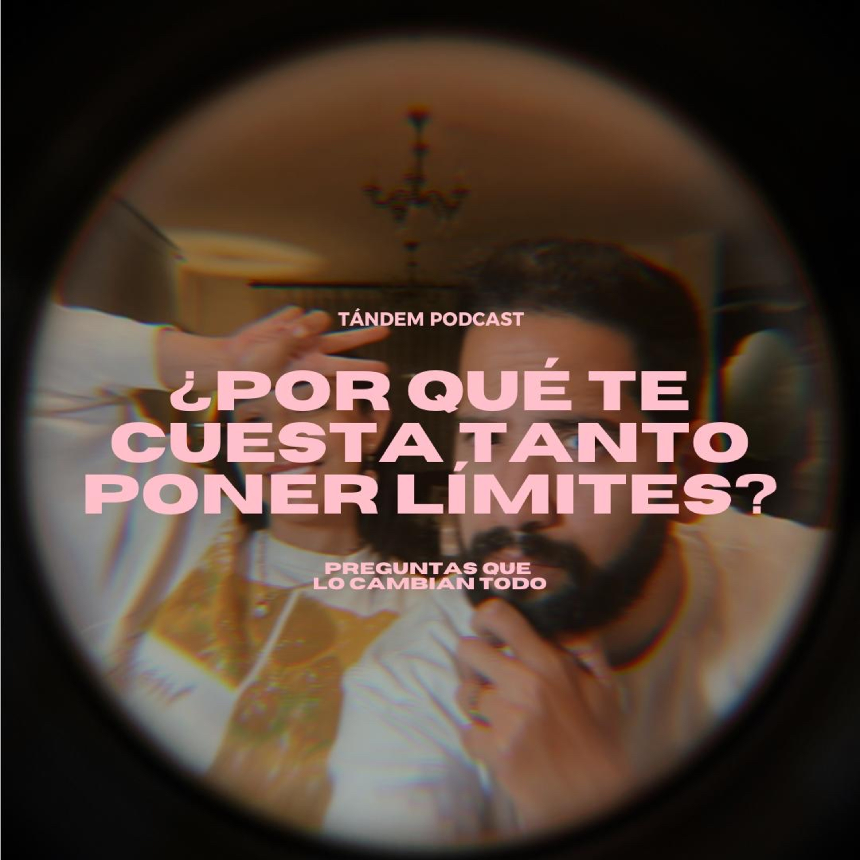 ¿POR QUÉ TE CUESTA TANTO PONER LÍMITES? | TÁNDEM - EP 12 episode artwork