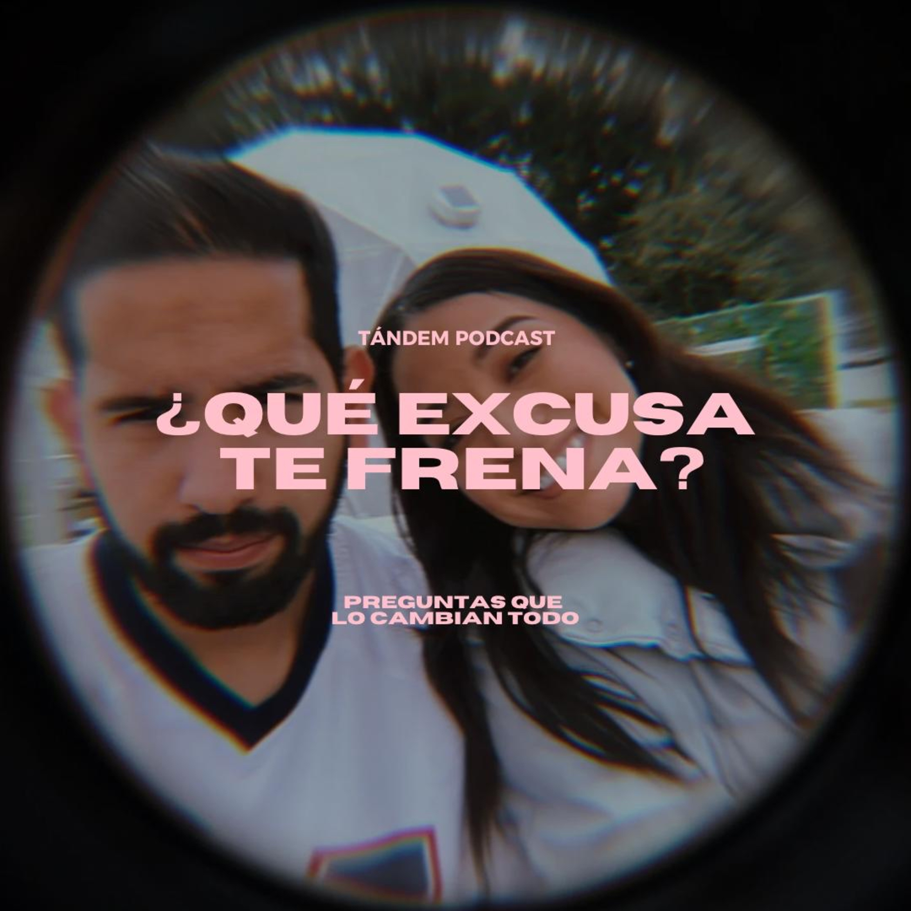 ¿QUÉ EXCUSA TE FRENA? | TÁNDEM- EP 13 episode artwork