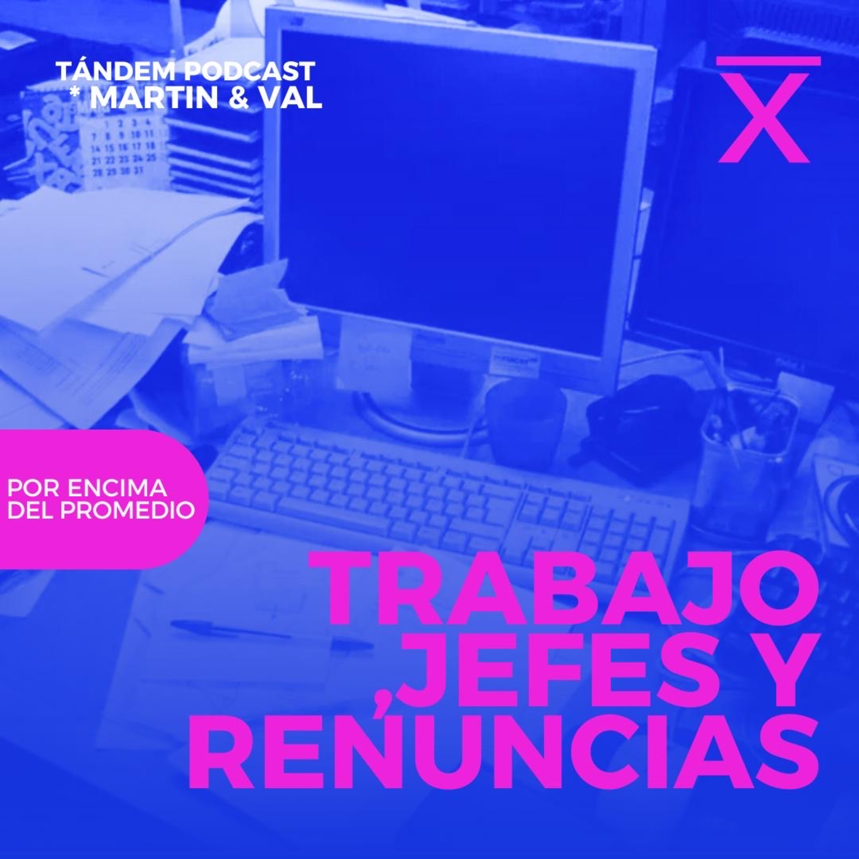 TRABAJO, JEFES Y RENUNCIAS | TÁNDEM - EP 28 episode artwork