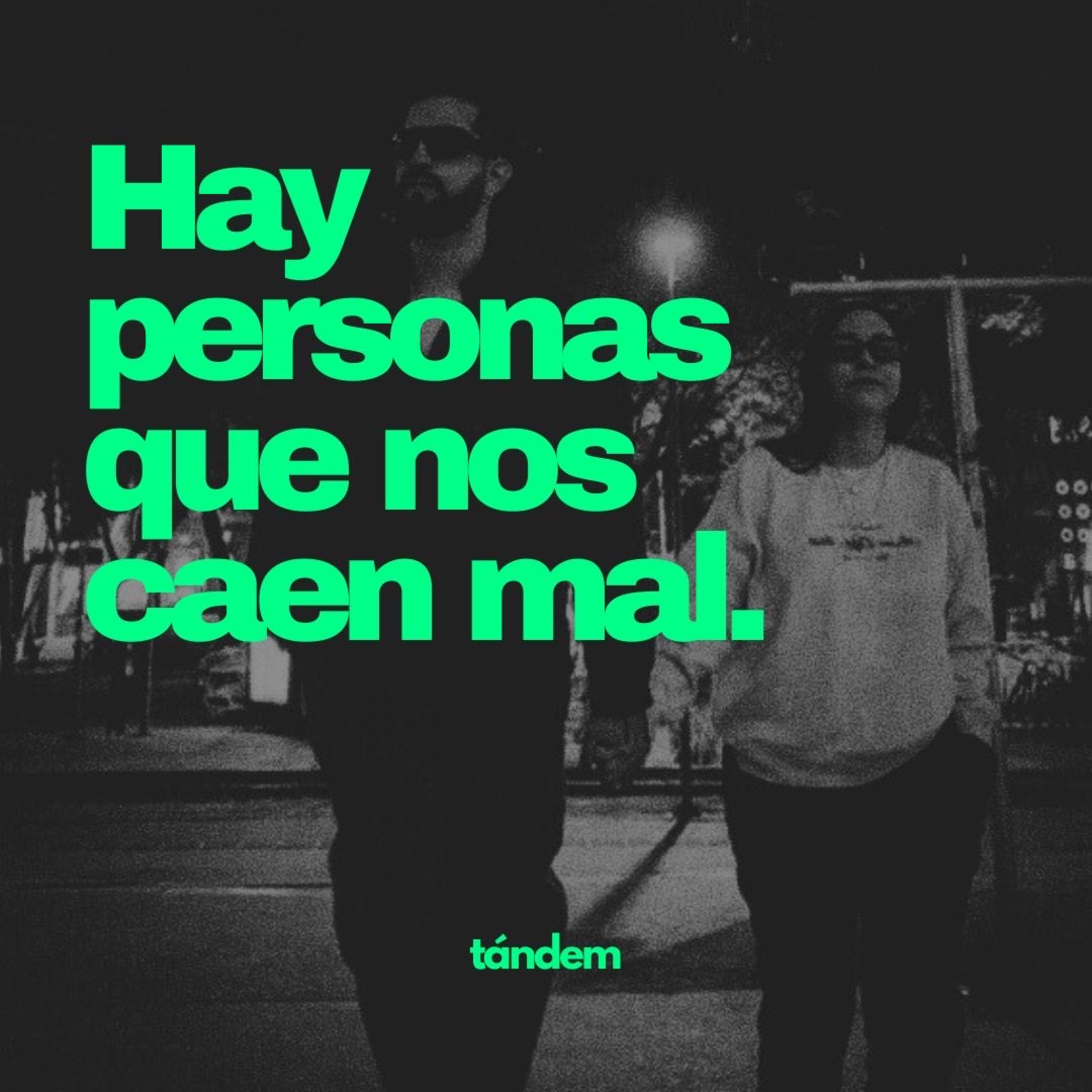 Hay personas que nos caen mal | TÁNDEM- EP 53 episode artwork