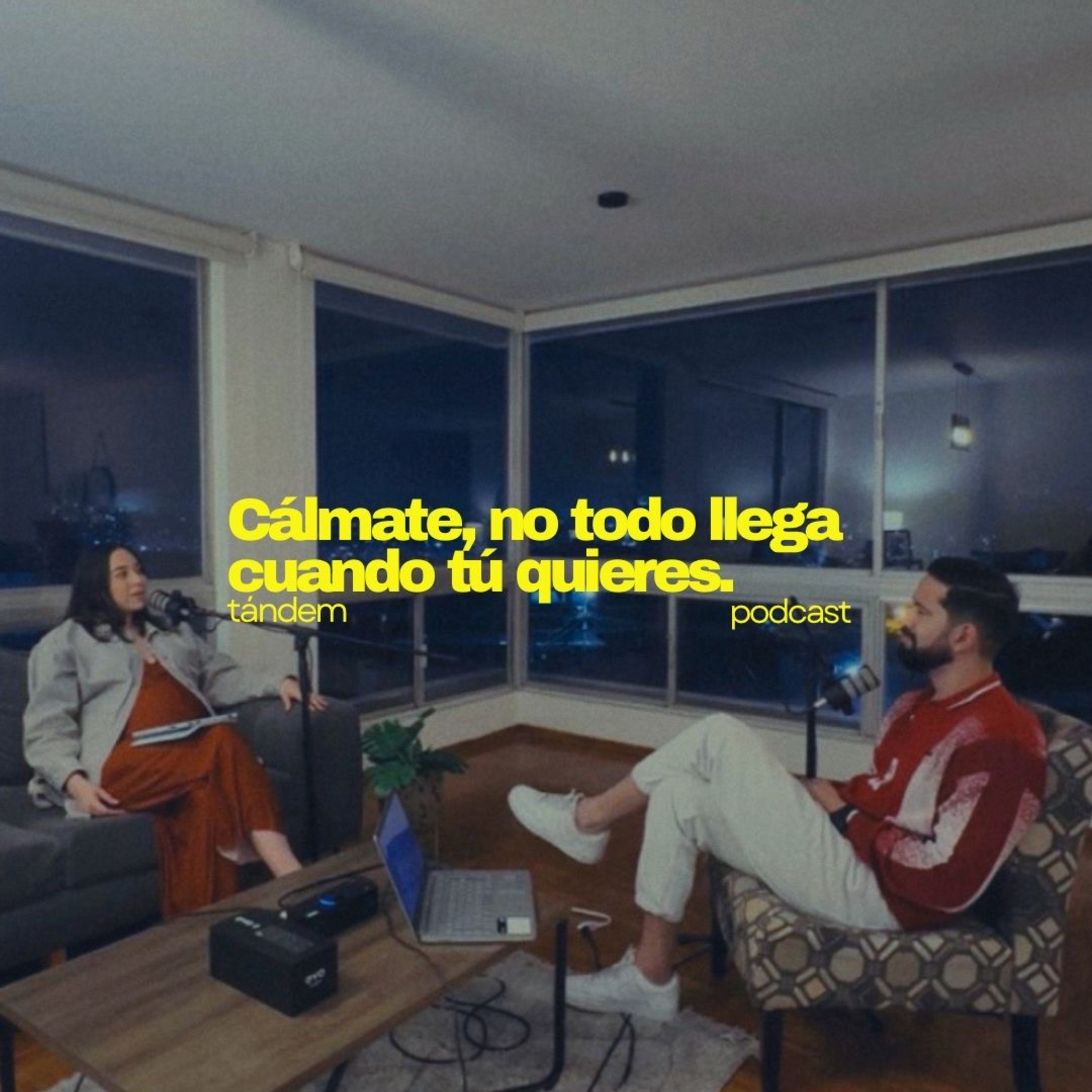 Cálmate, no todo llega cuando tú quieres | TÁNDEM- EP 59 episode artwork