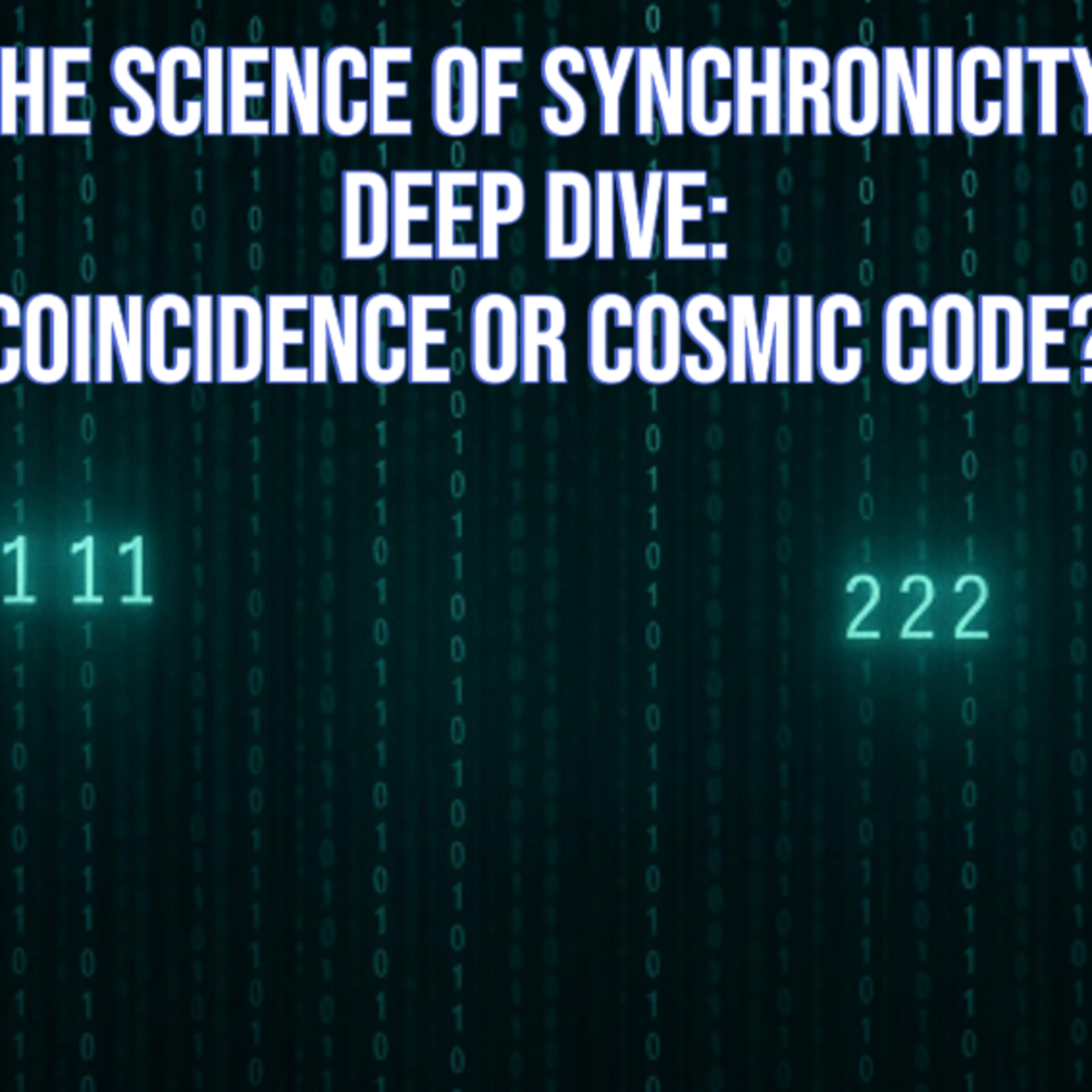 The Science of Synchronicity Deep Dive: Coincidence or Cosmic Code? episode artwork