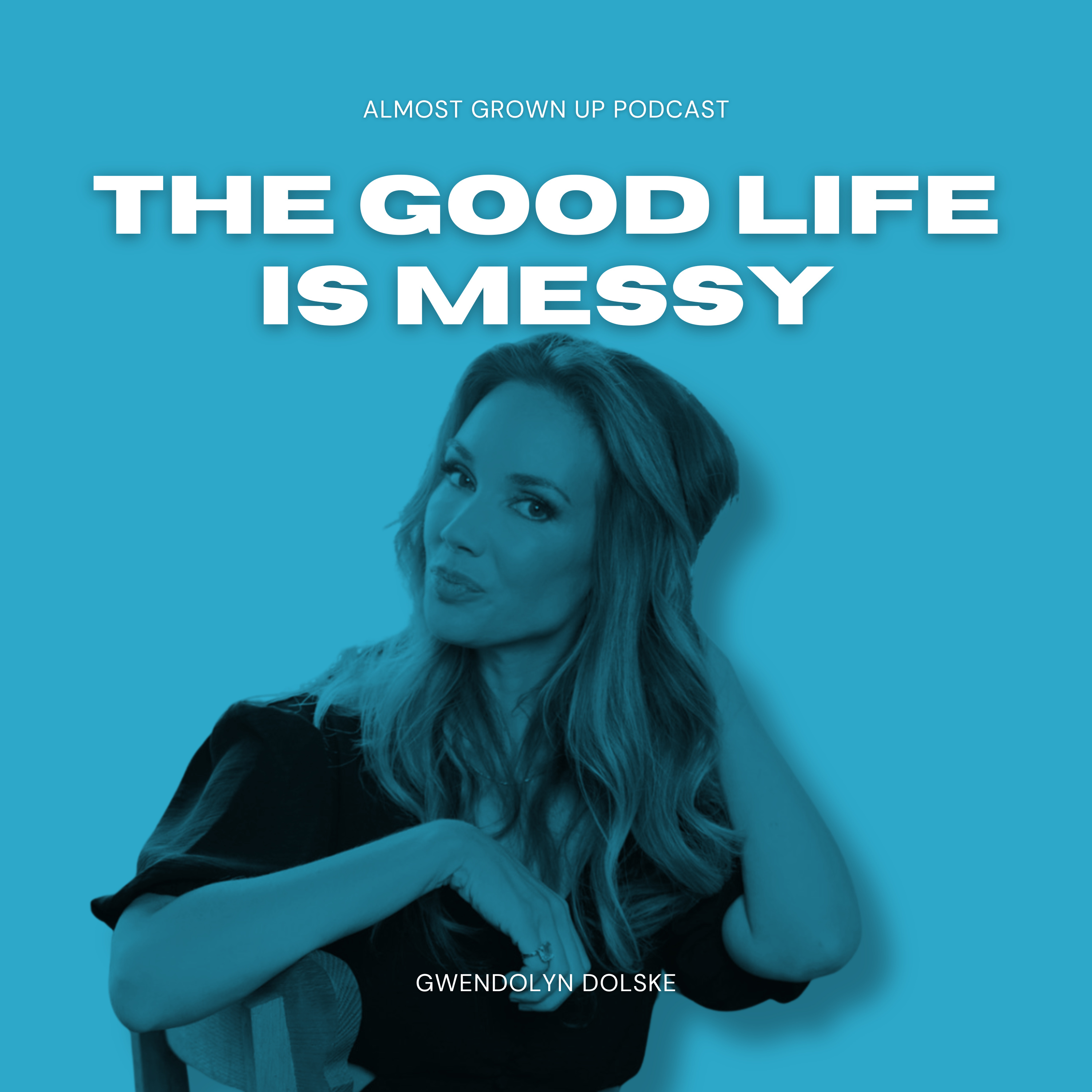 The Good Life is Messy - and that's ok. (Gwendolyn Dolske) episode artwork