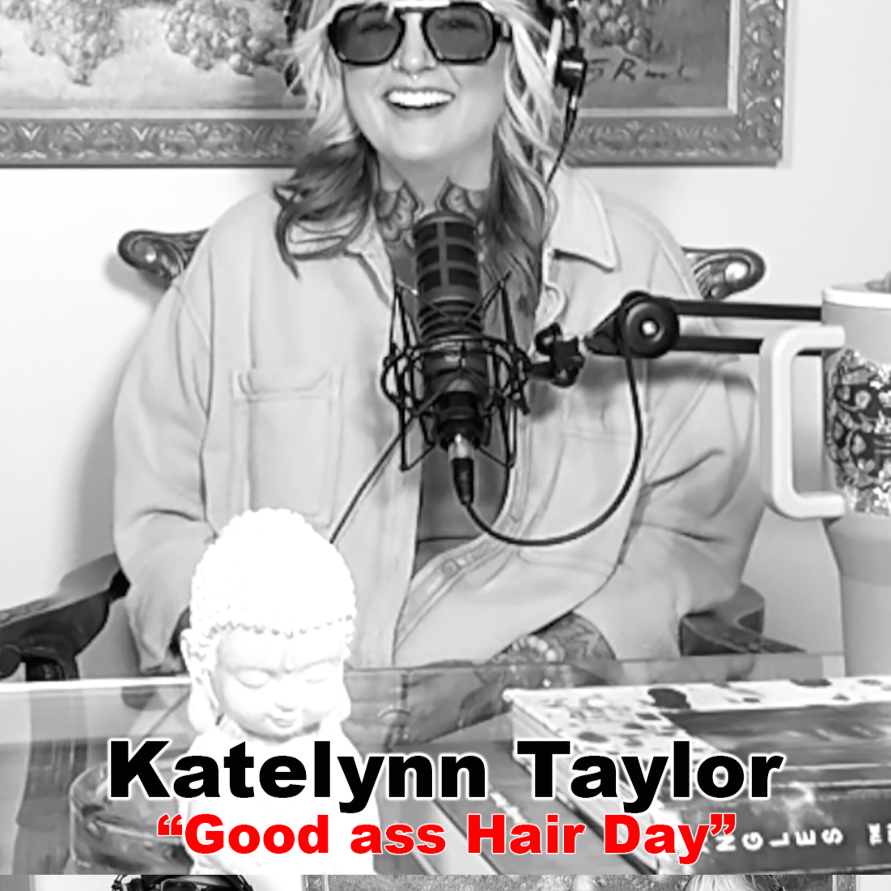 EP 51 Katelynn Taylor — the creator of Good Ass Hair Day