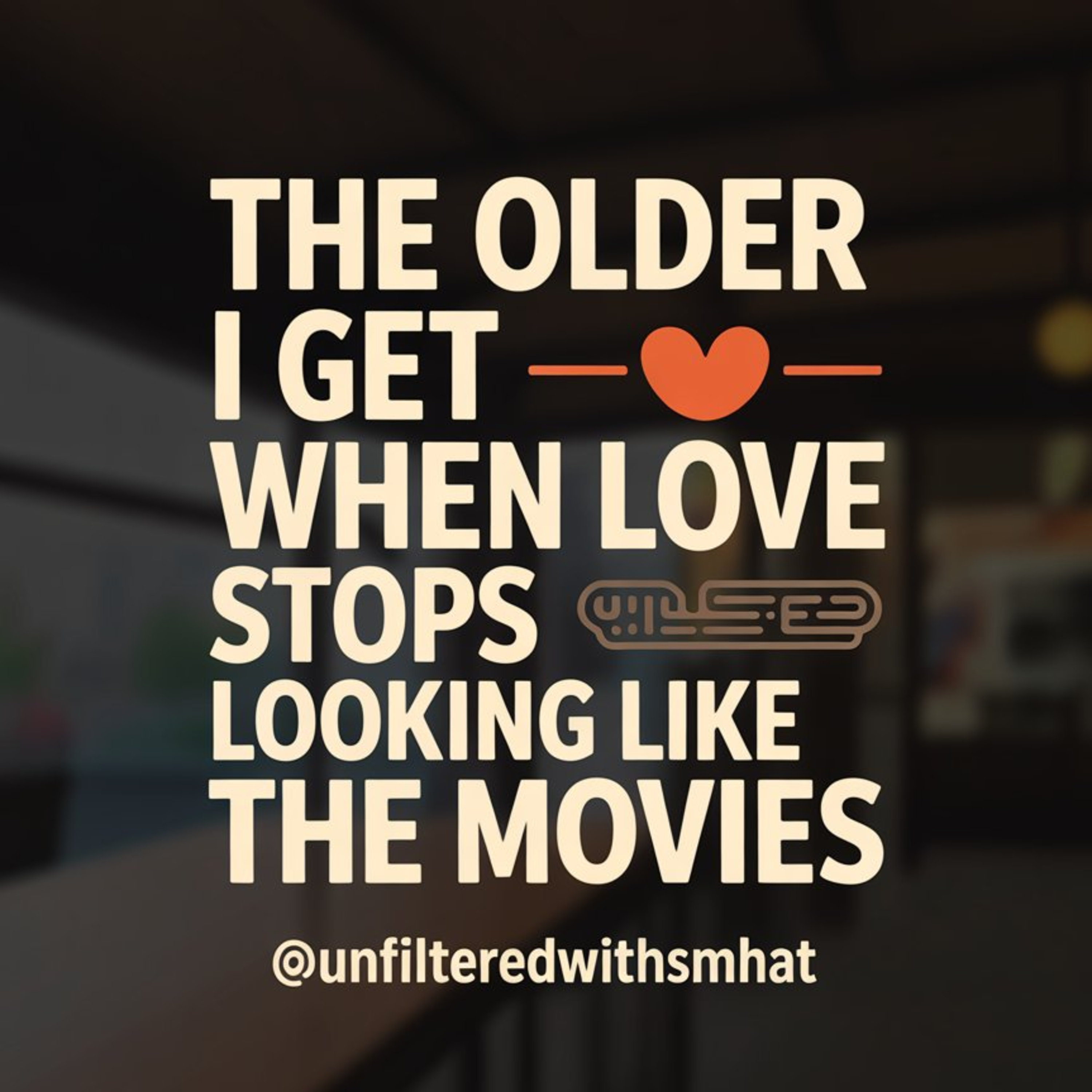 The Older I Get – When Love Stops Looking Like the Movies episode artwork
