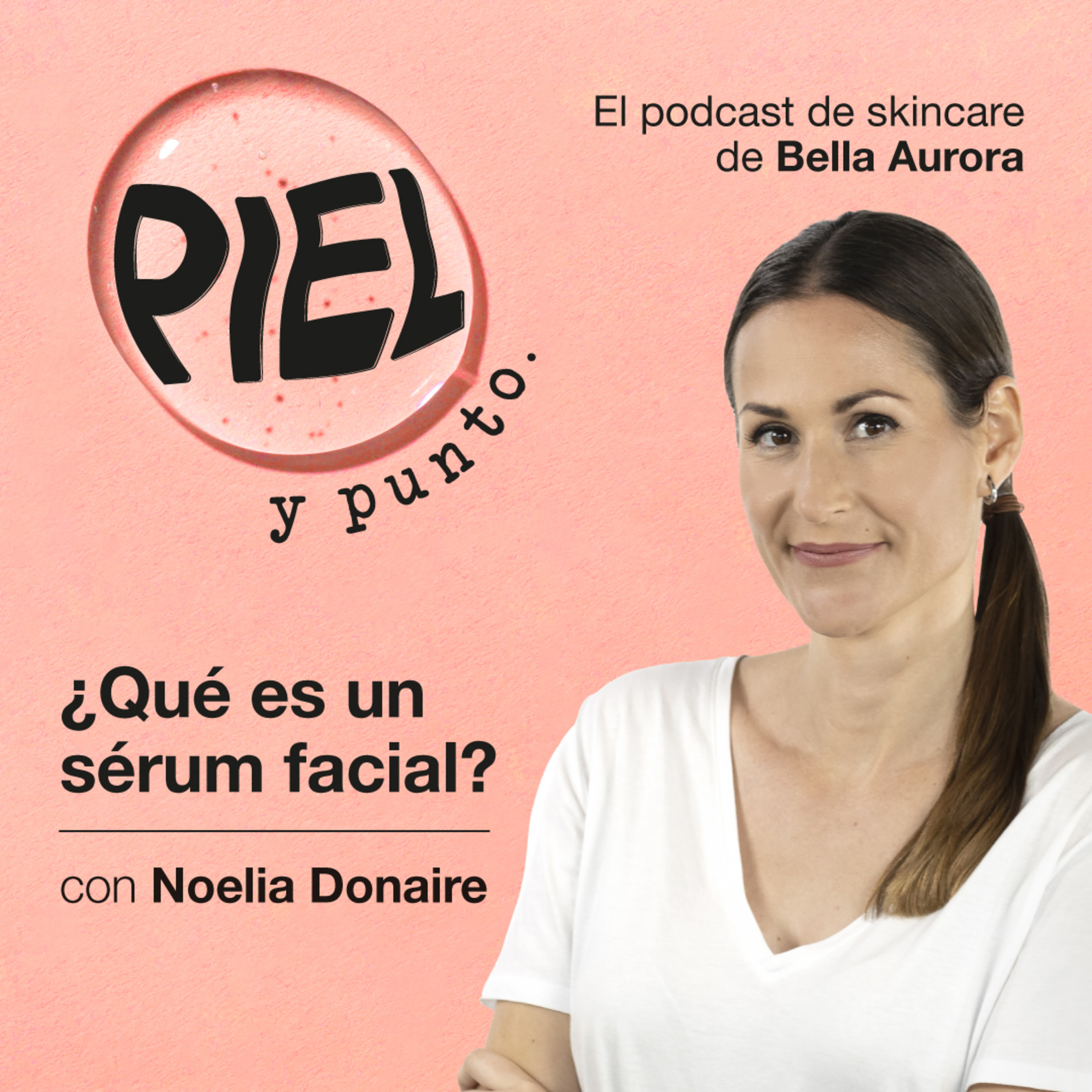 Piel y punto. El pódcast de skincare de Bella Aurora