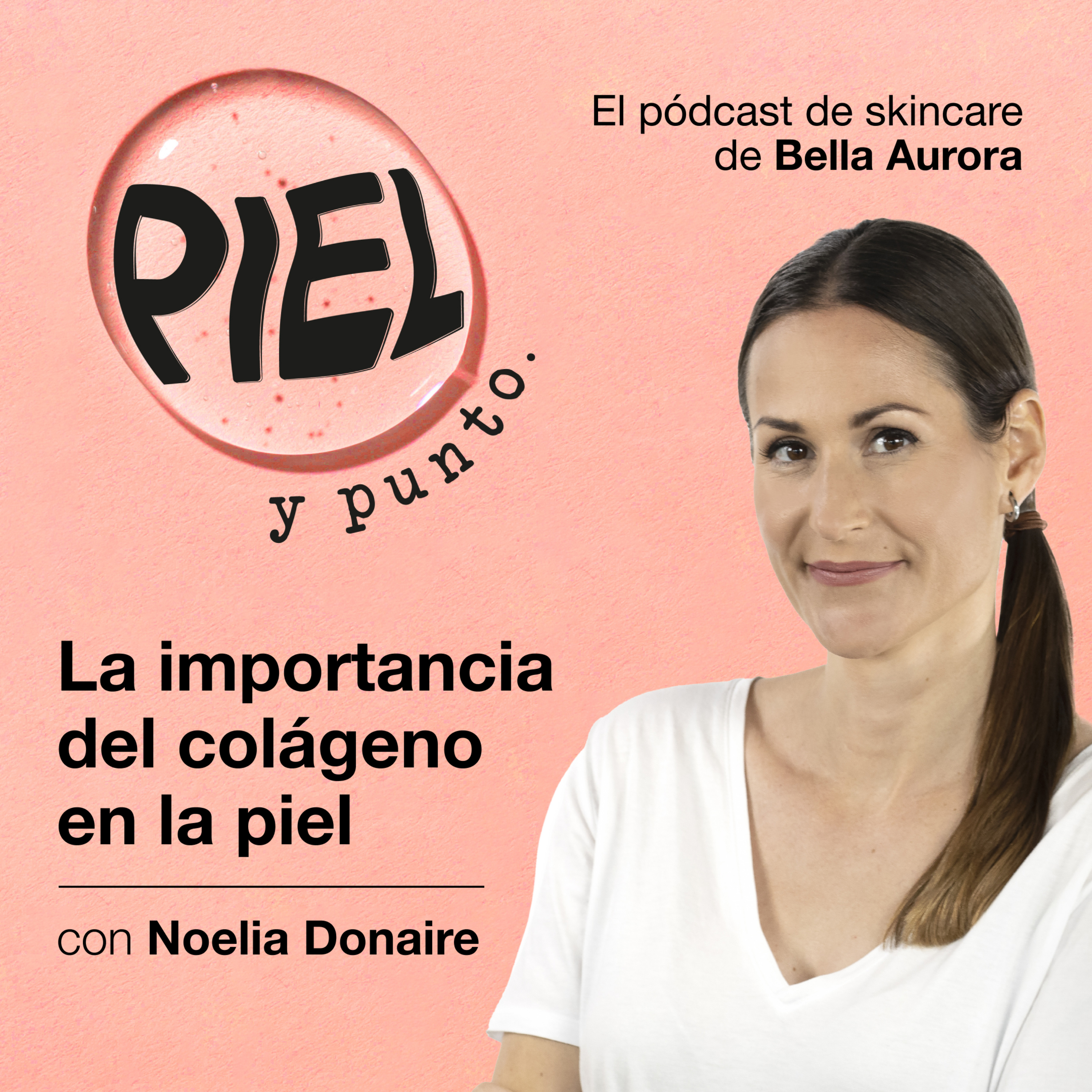 Piel y punto. El pódcast de skincare de Bella Aurora