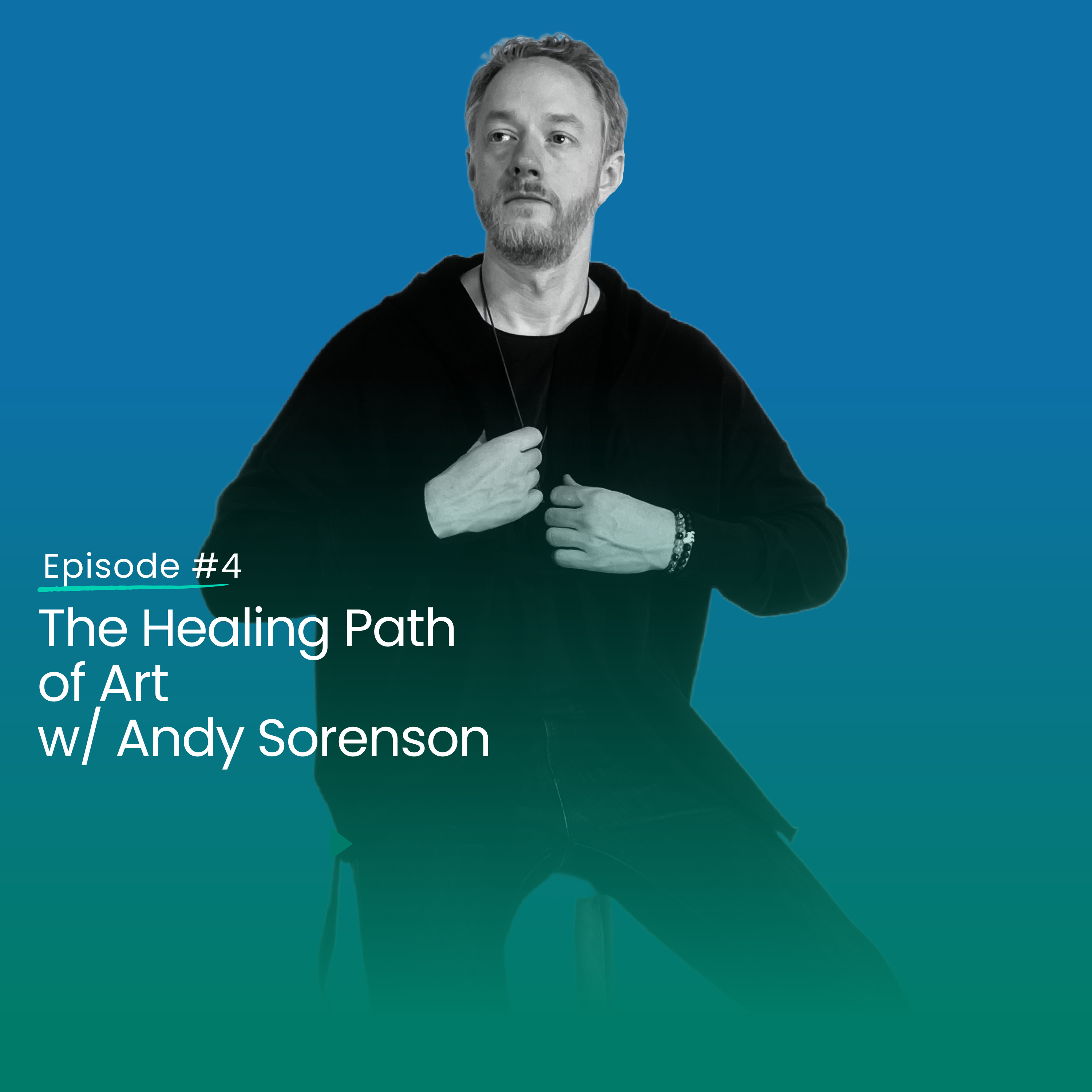 Episode 4: The Healing Path of Art w/ Andy Sorenson