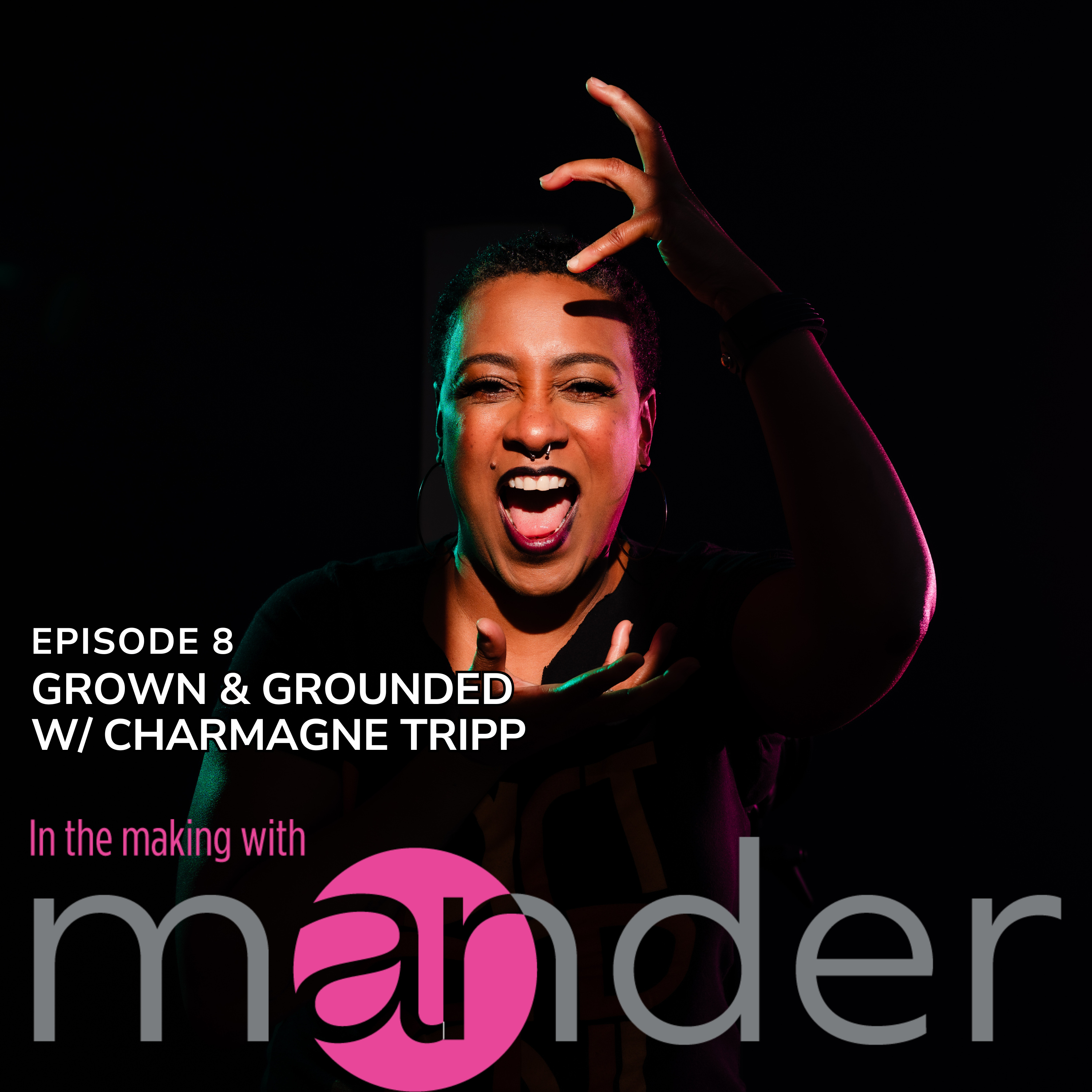 Episode 8: Grown & Grounded w/ Charmagne Tripp