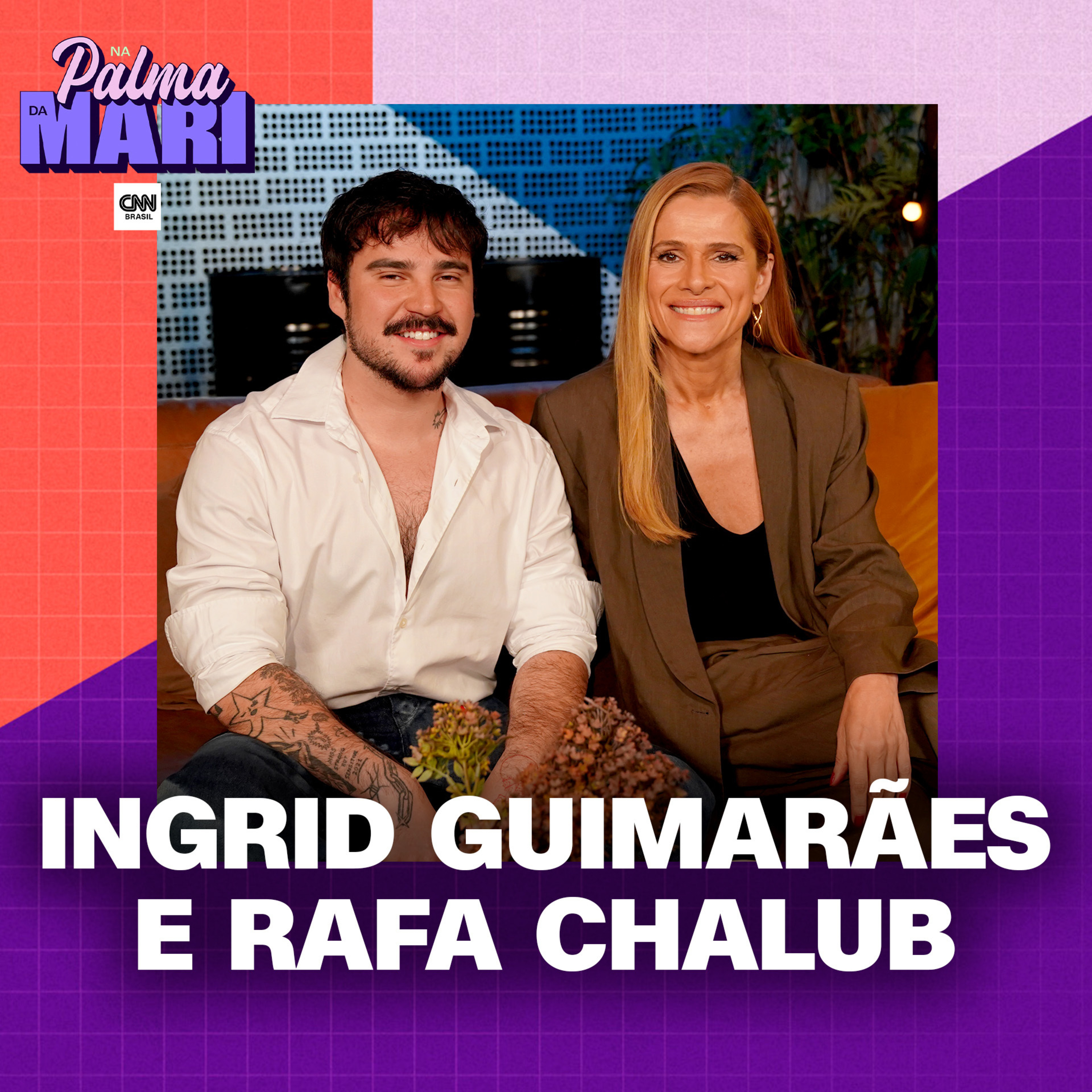 Ingrid Guimarães e Rafa Chalub (Esse Menino) | Na Palma da Mari #91 episode artwork