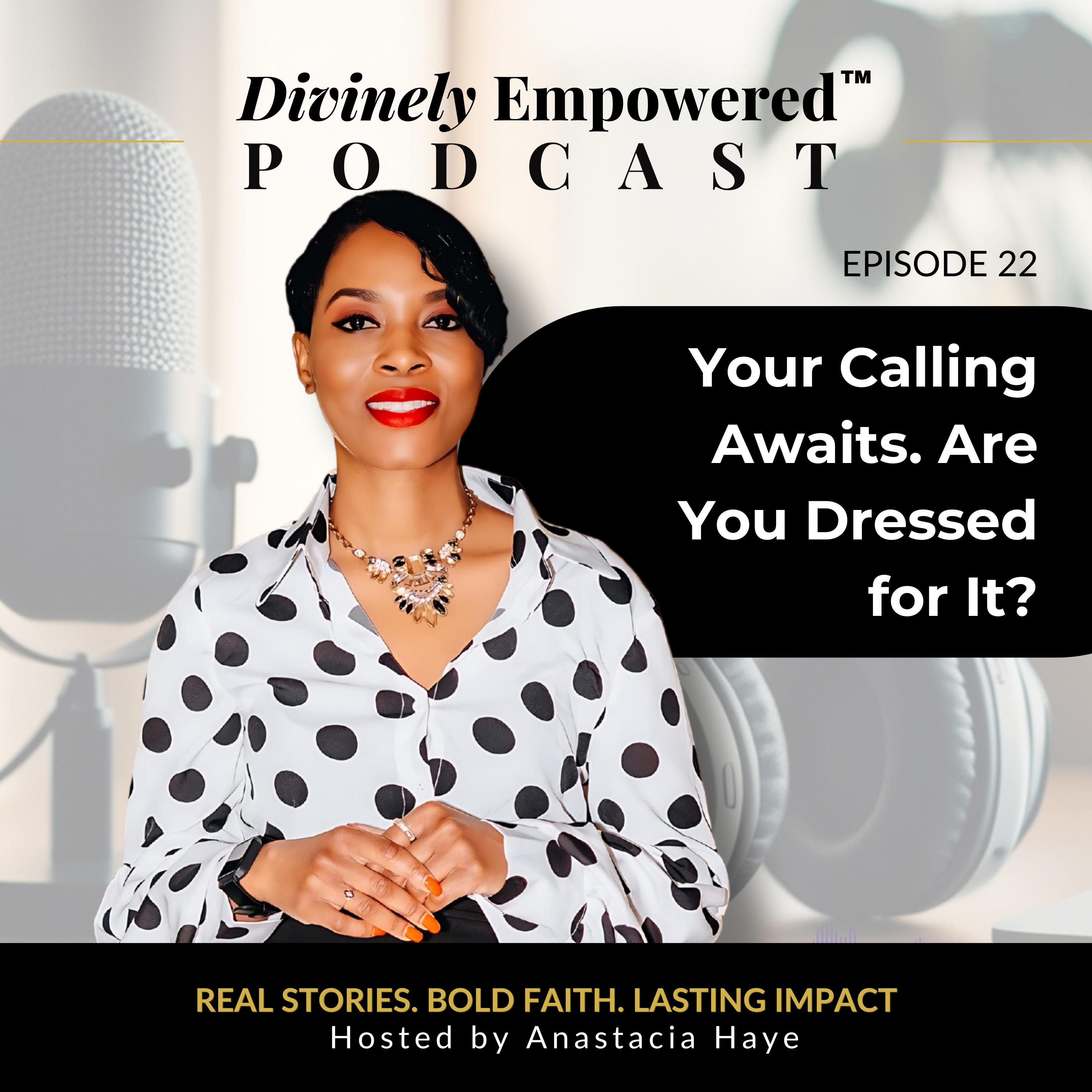 Episode 22: Your Calling Awaits. Are You Dressed for It? | With Anastacia Haye