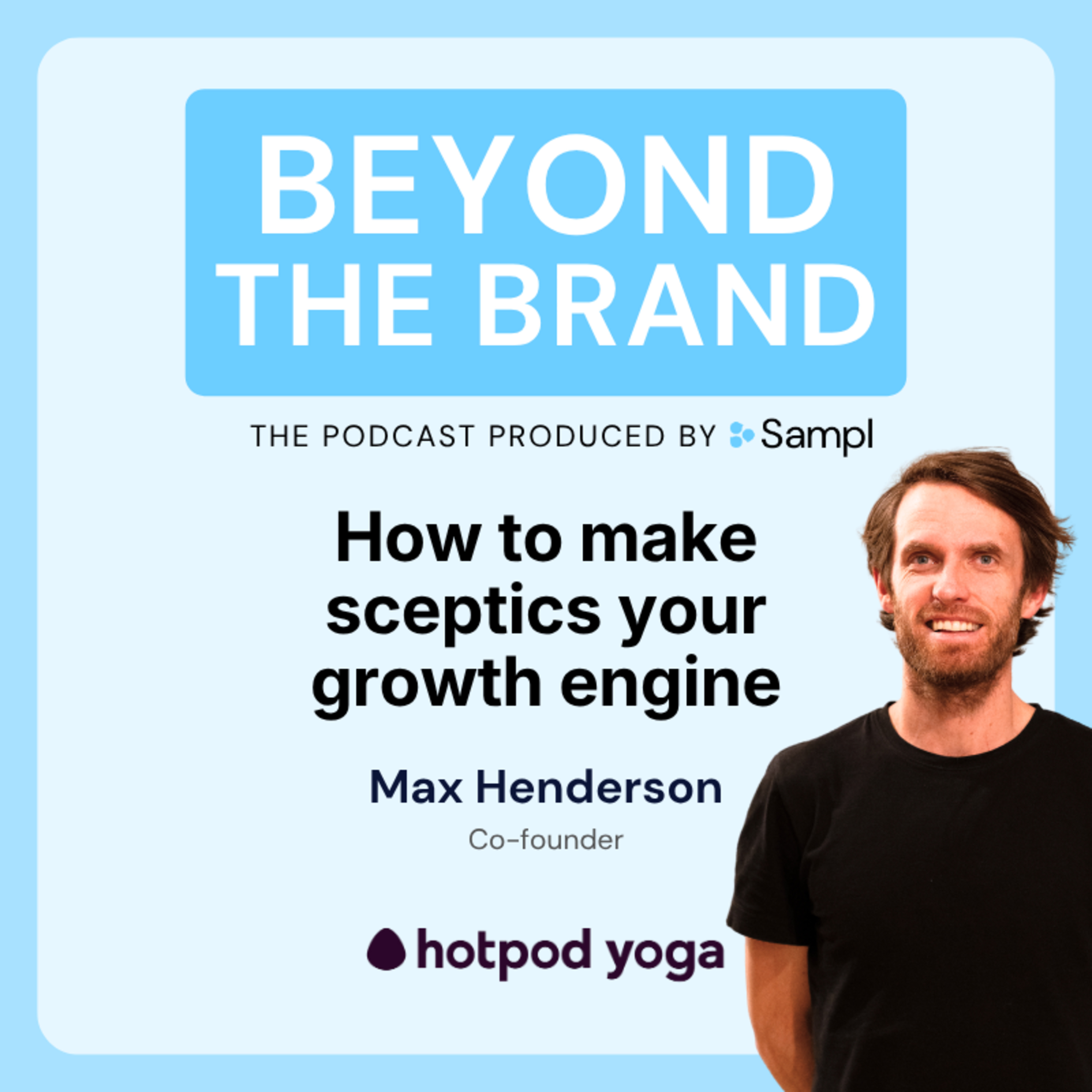 How to make sceptics your growth engine | Max Henderson | Co-founder & CEO | Hotpod Yoga