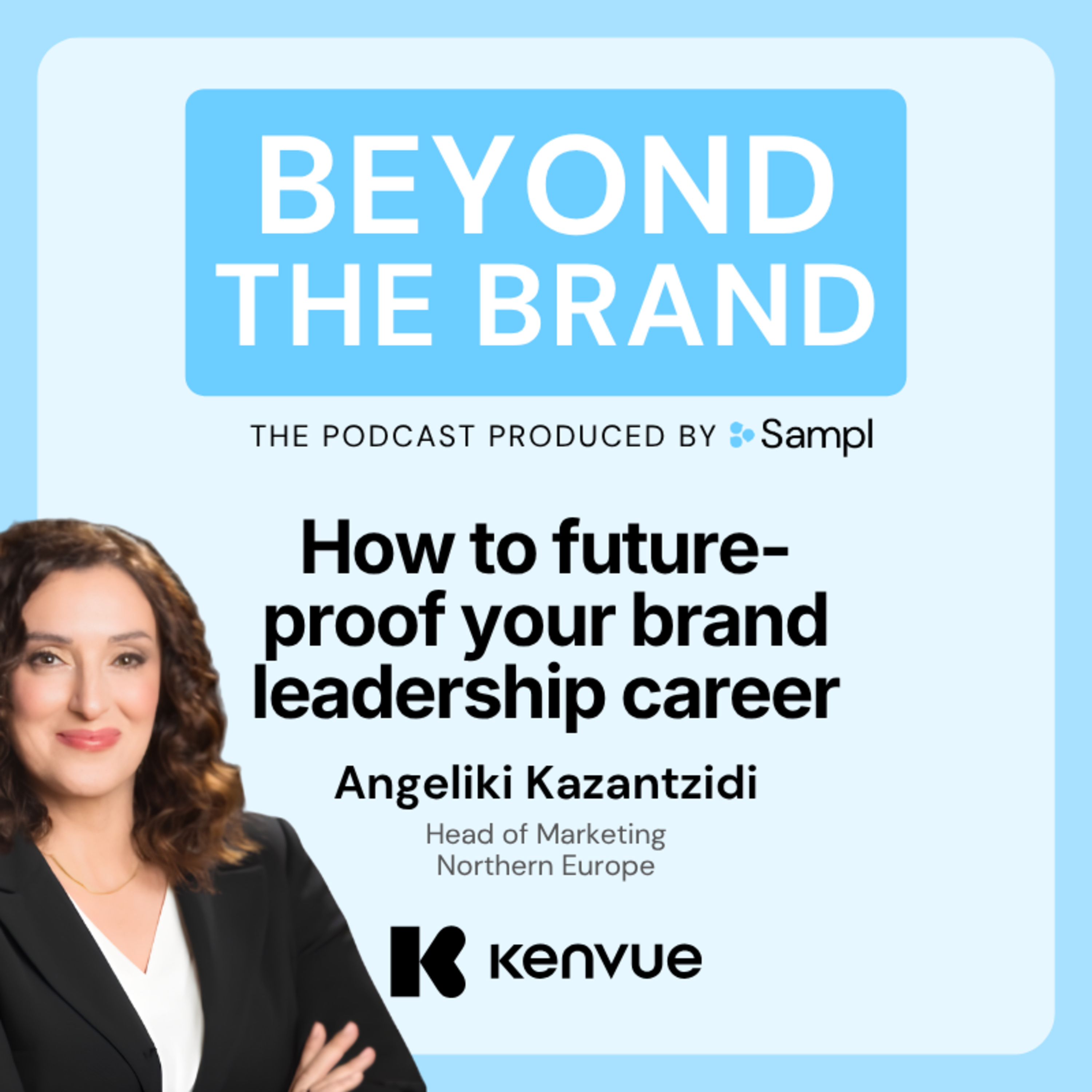 How to future-proof your brand leadership career | Angeliki Kazantzidi | Kenvue episode artwork