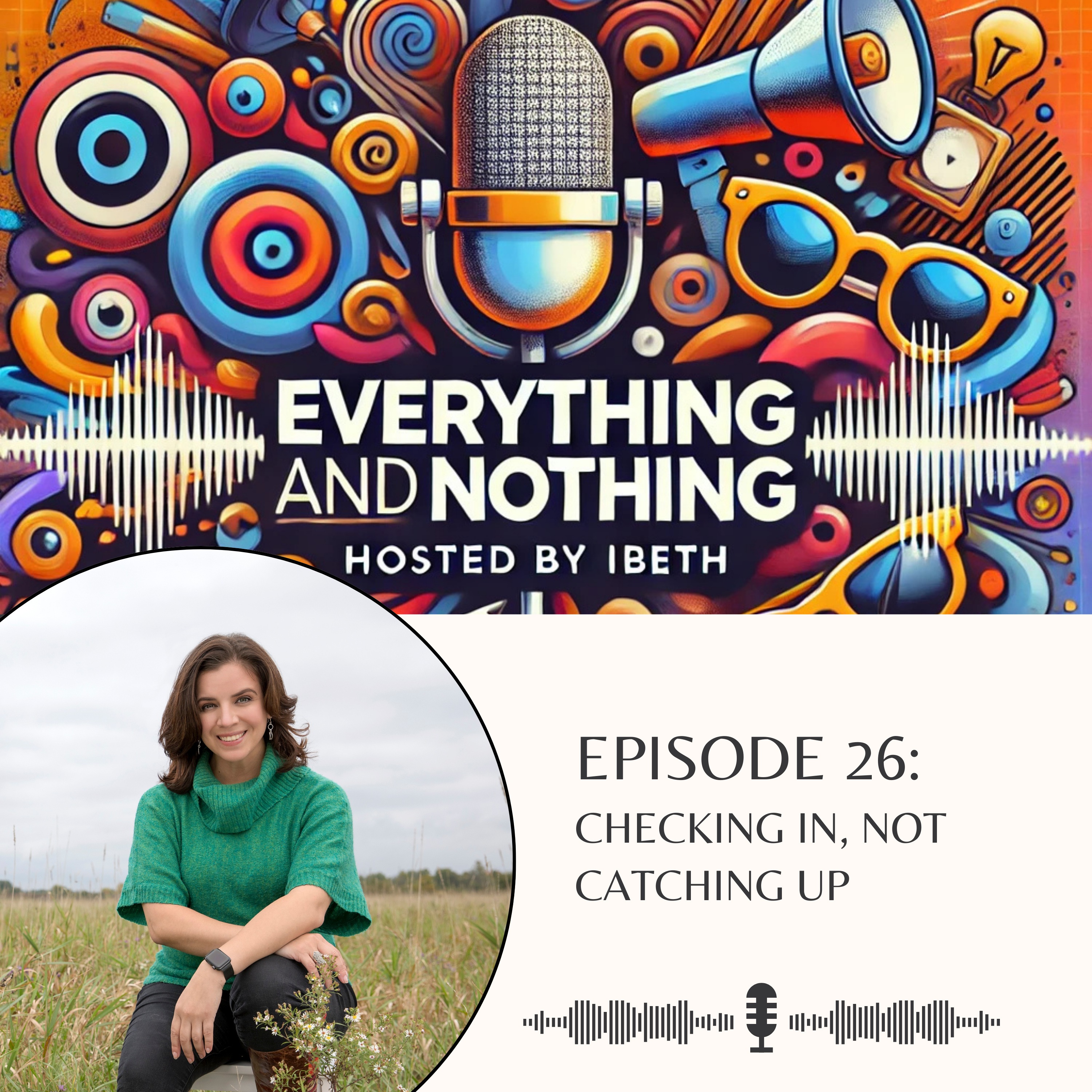 Ep. 26 – Checking In, Not Catching Up