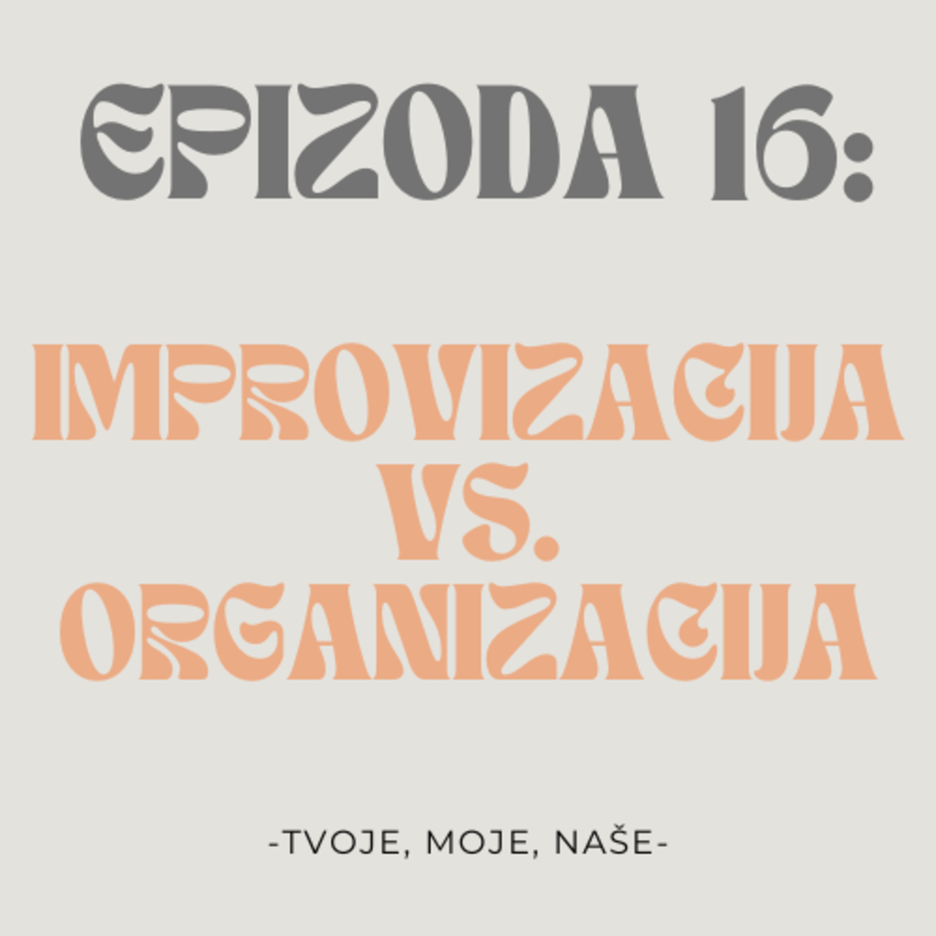 Ep. 16 - Improvizacija vs organizacija episode artwork
