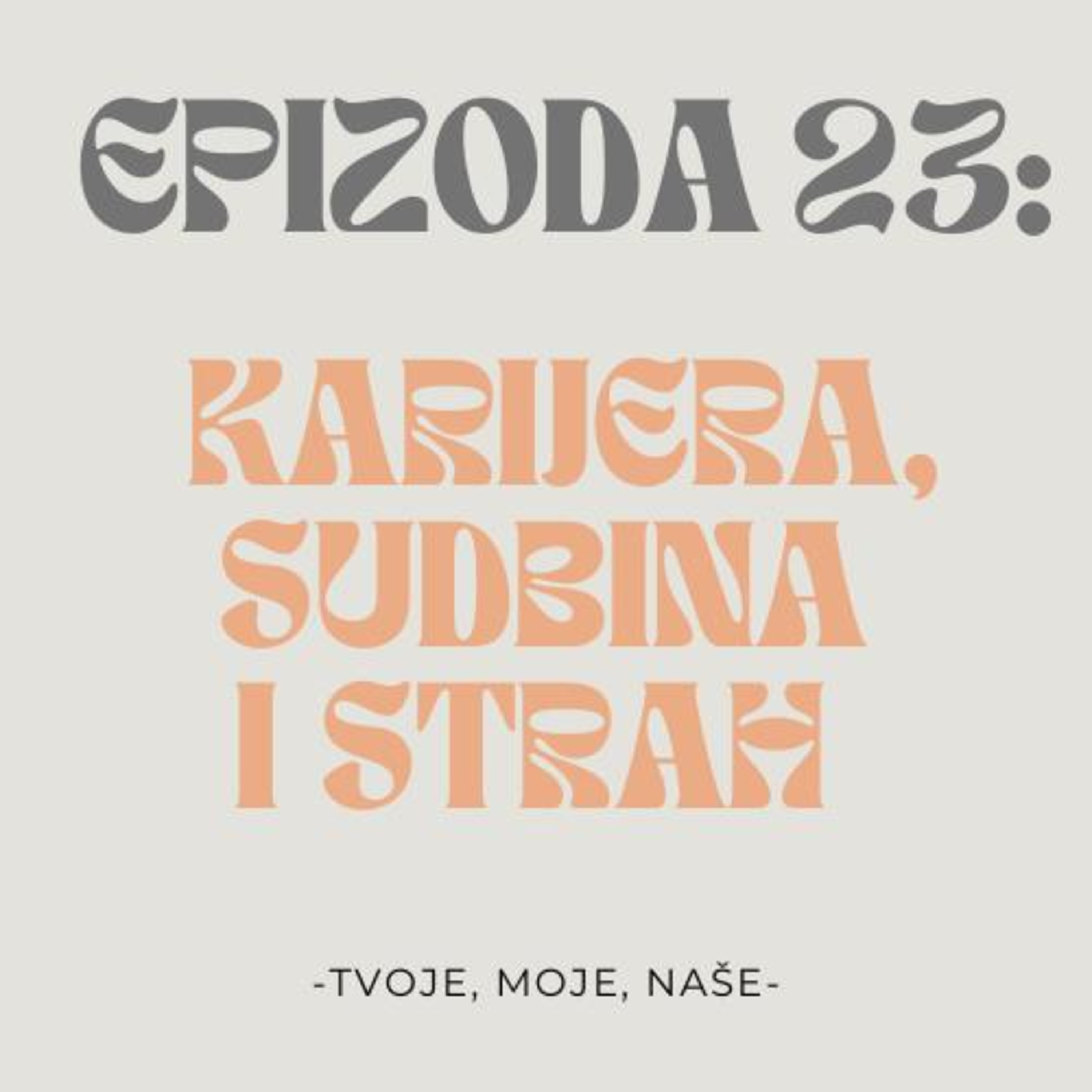 Ep.23 - Karijera, događa li se sve sa razlogom i čega nas je zapravo strah? episode artwork
