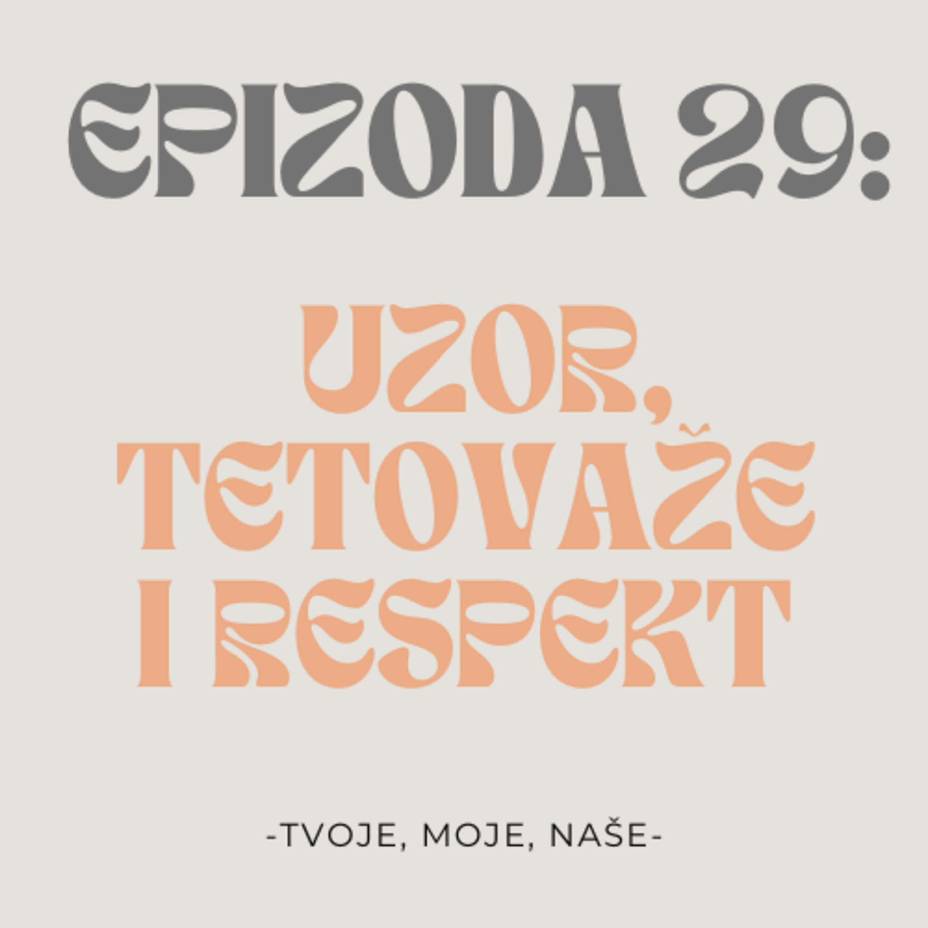 Ep. 29 - Kome se divimo, žene s tetovažama i prema kome imamo respekta episode artwork