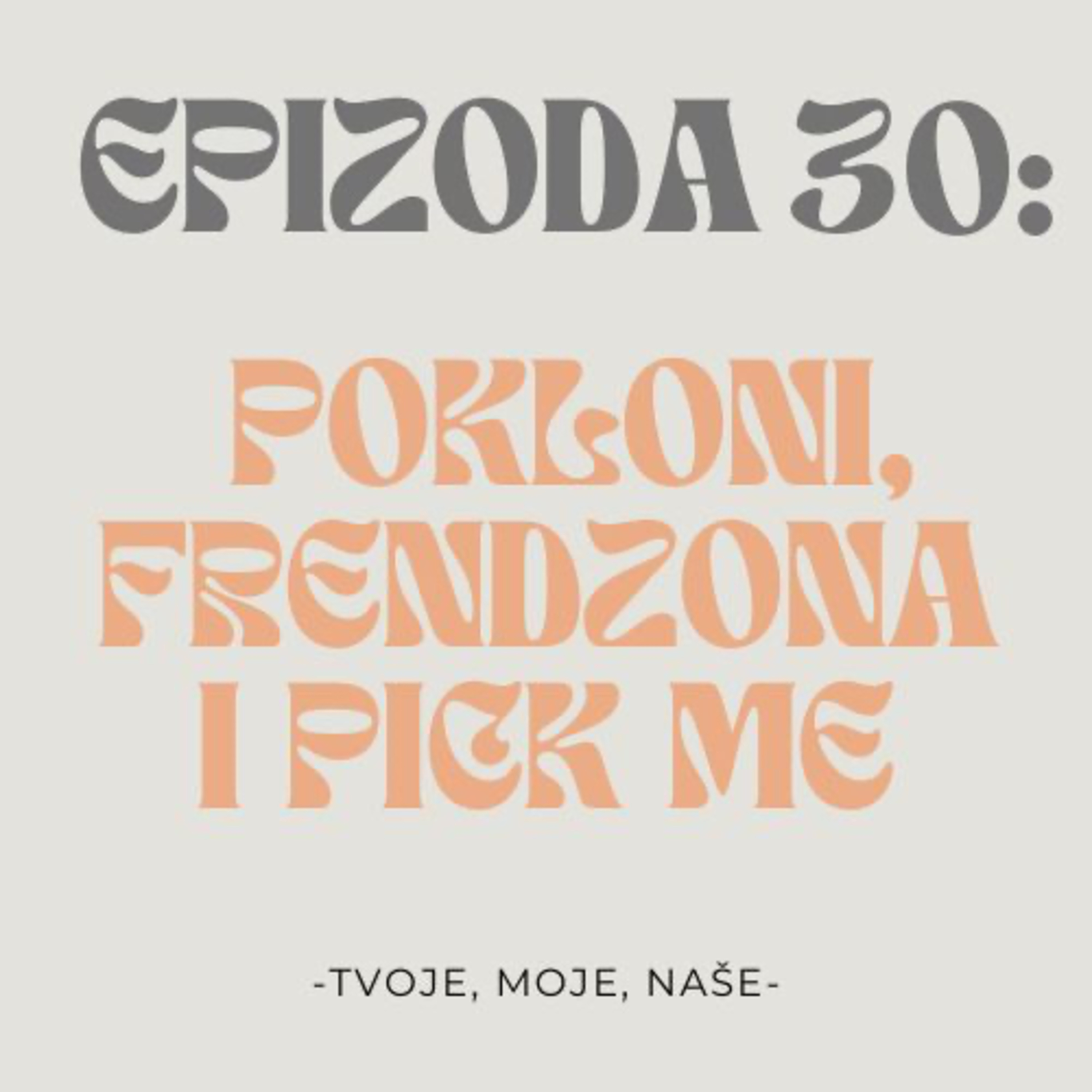 Ep.30 - Na rođendan bez poklona, možeš li izaći iz frendzone i pick me osobe episode artwork