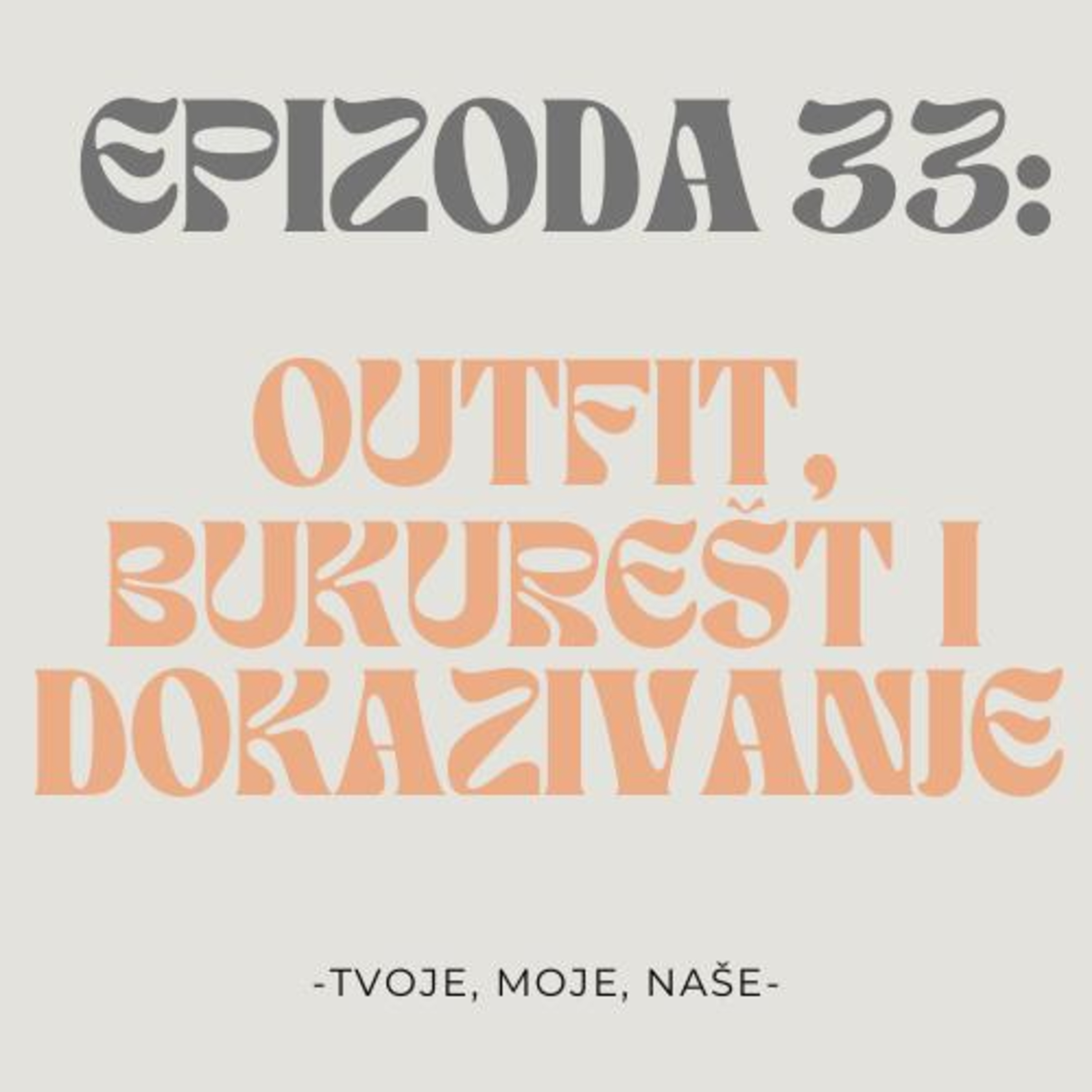 Ep.33 - Bukurešt, outfiti za dejtove i moramo li se dokazivati episode artwork