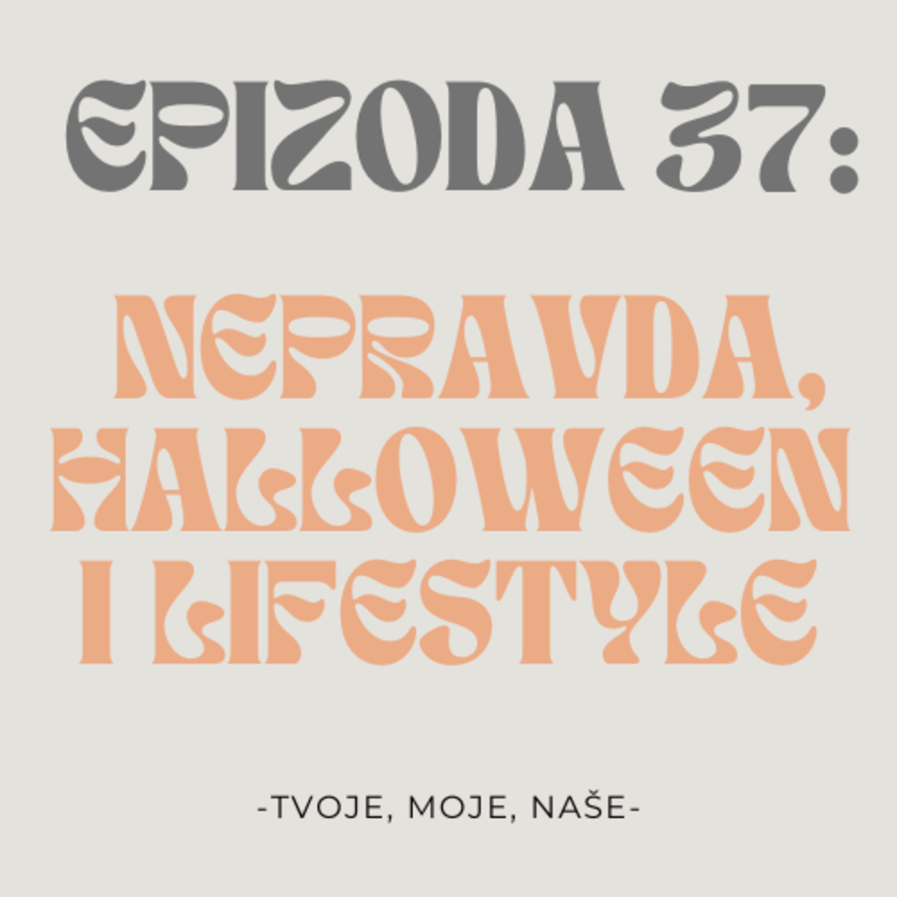 Ep.37 - Nepravda u životu, kako bi trebali živjeti sa 24 godine i slavimo li Halloween  episode artwork