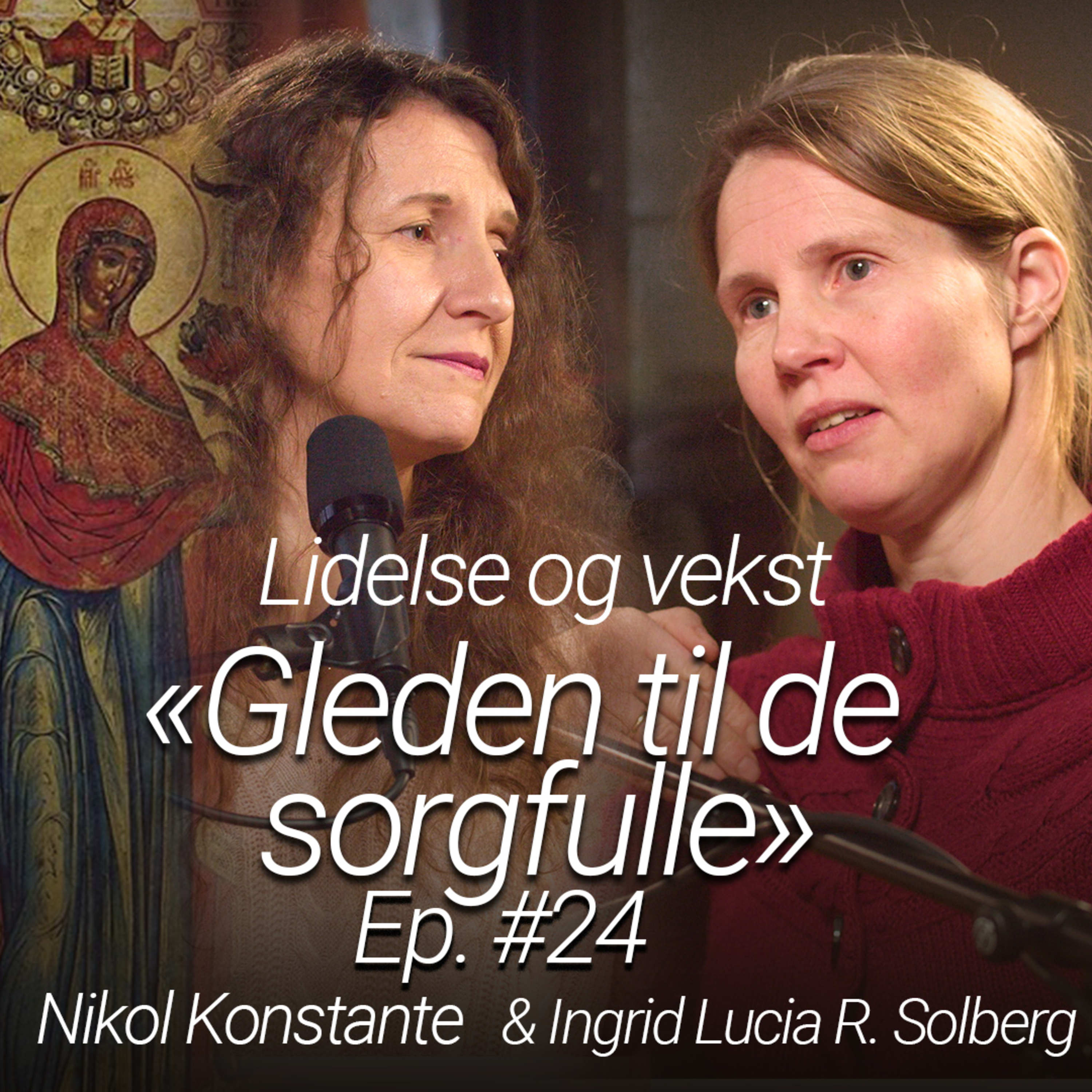 Tro i tiden - Ep. #24 - "Gleden til de sorgfulle" - med Nikol Konstante og Ingrid Lucia Solberg episode artwork