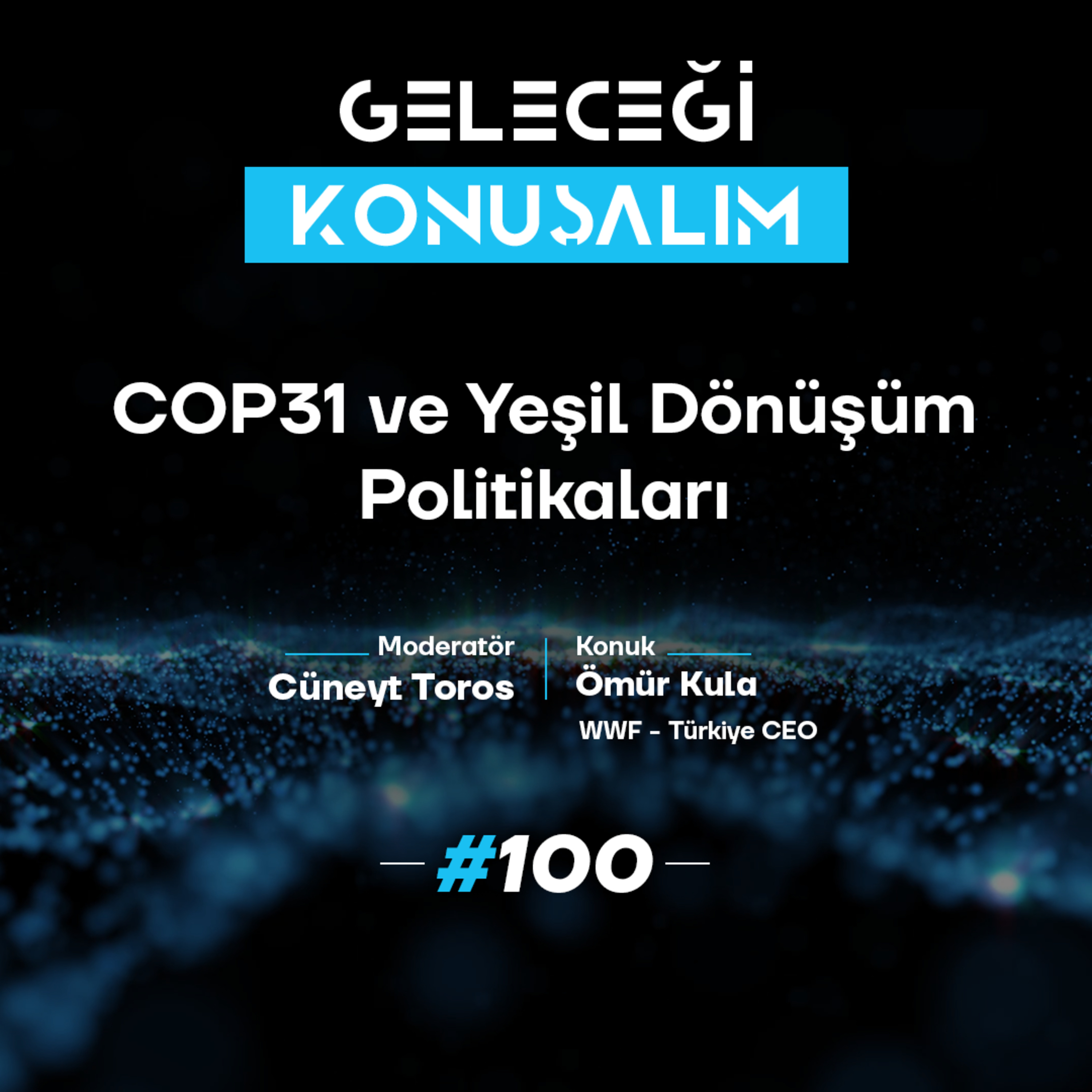 Geleceği Konuşalım: COP31 ve Yeşil Dönüşüm Politikaları episode artwork