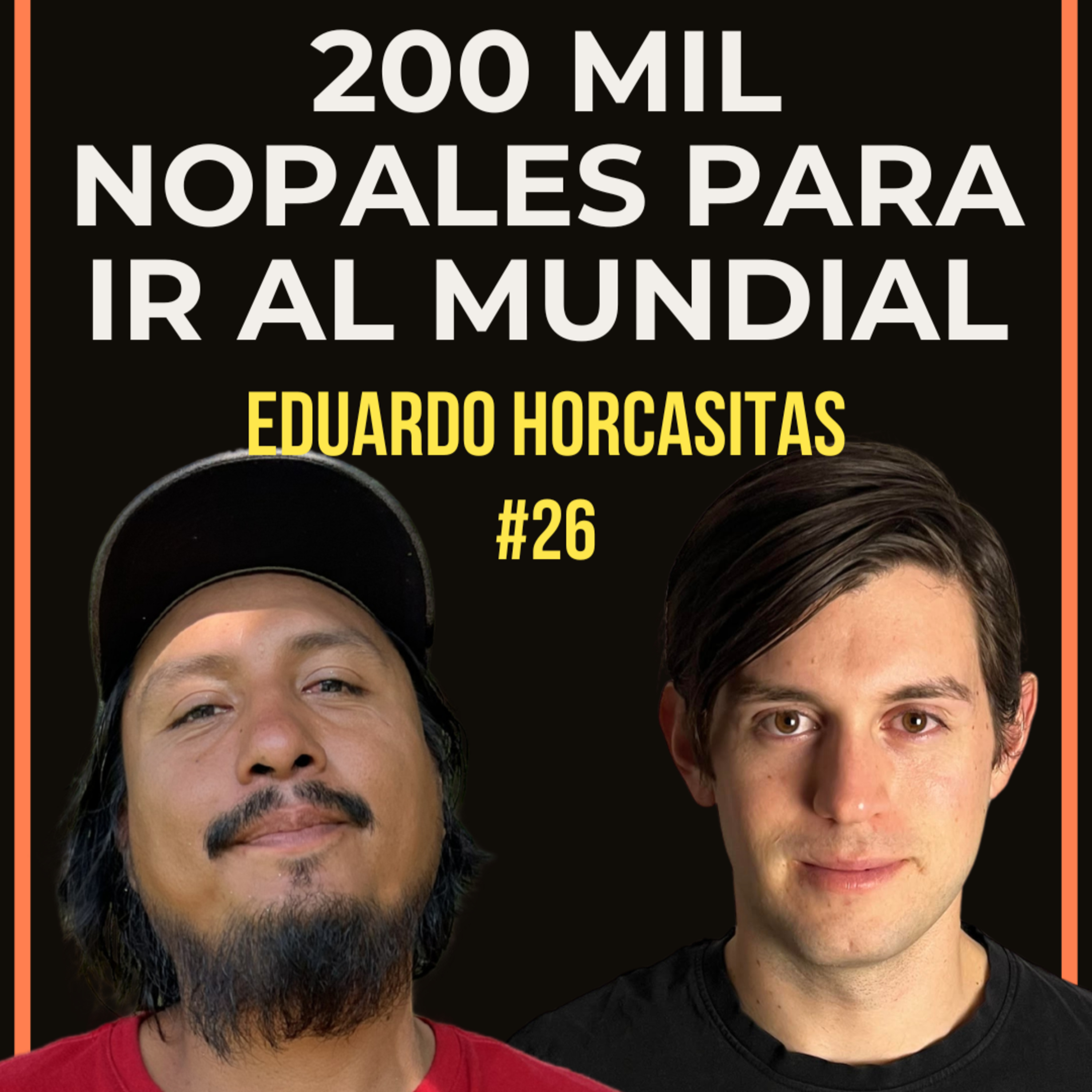 200,000 Nopales Para Ir al Mundial | Eduardo Horcasitas #26