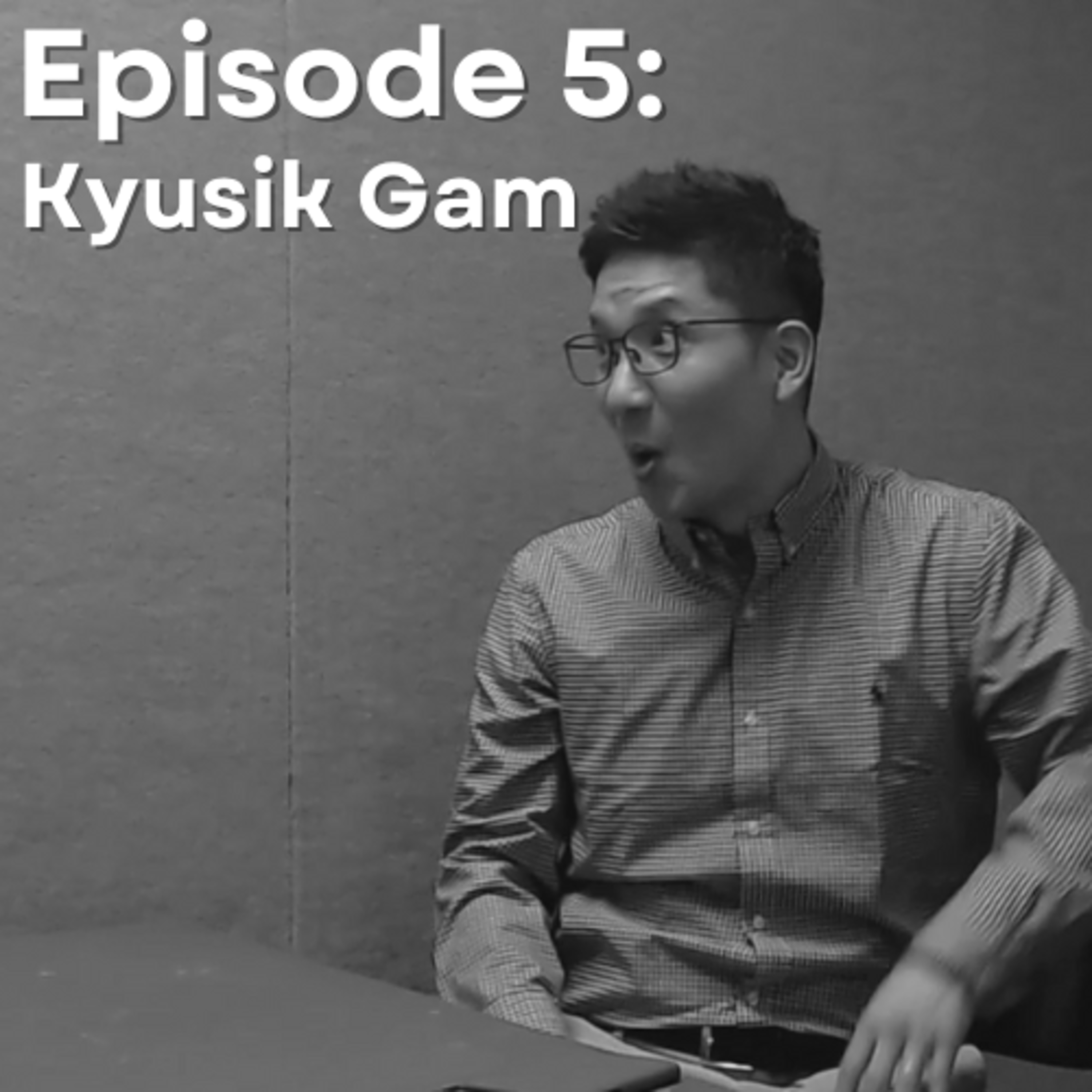 Episode 5 - Kyusik Gam episode artwork