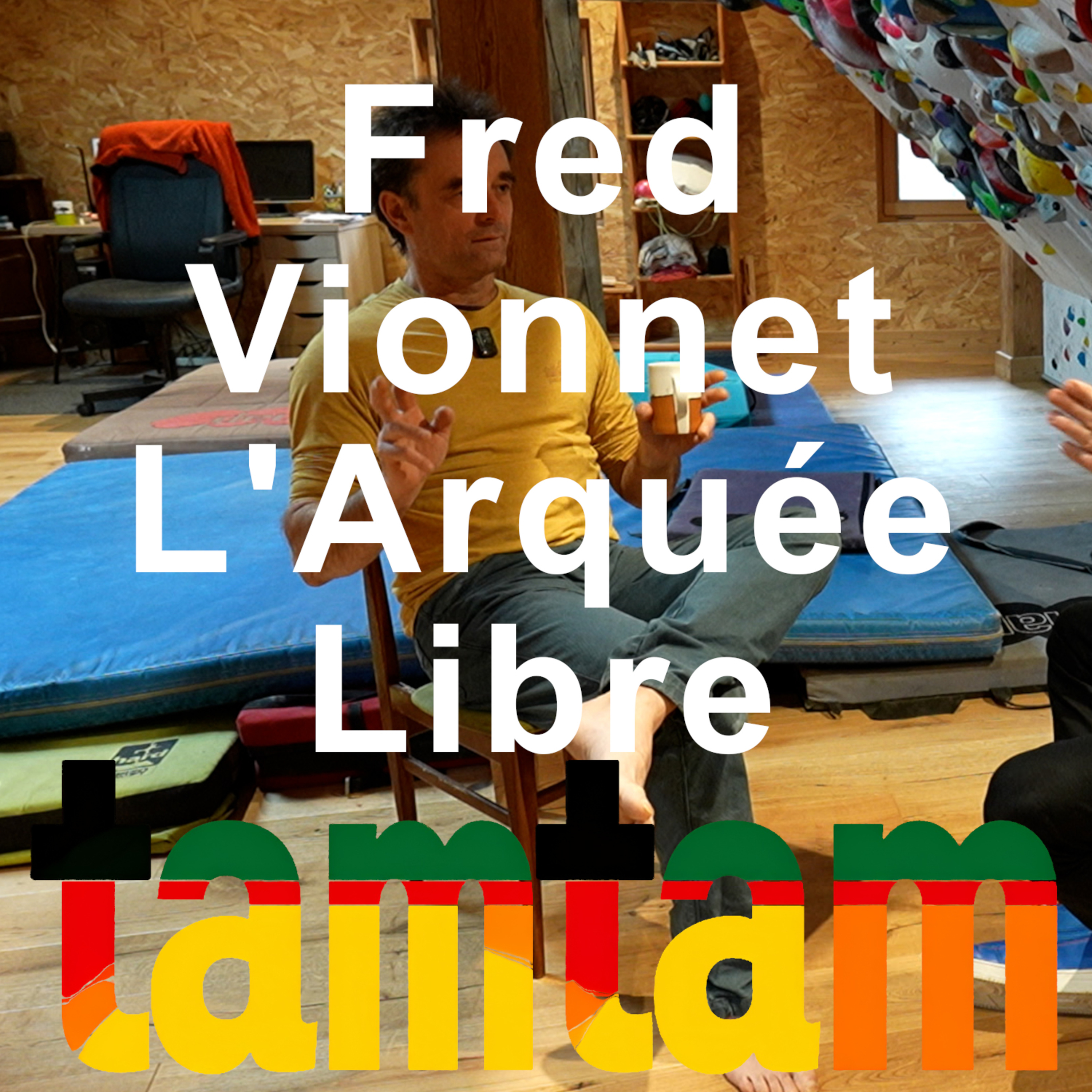 L'Arquée Libre Fred Vionnet entraîneur d'escalade Tamtam le podcast montagne alpinisme Chamonix L'Arquée Libre Fred Vionnet entraîneur d'escalade Tamtam le podcast montagne alpinisme Chamonix