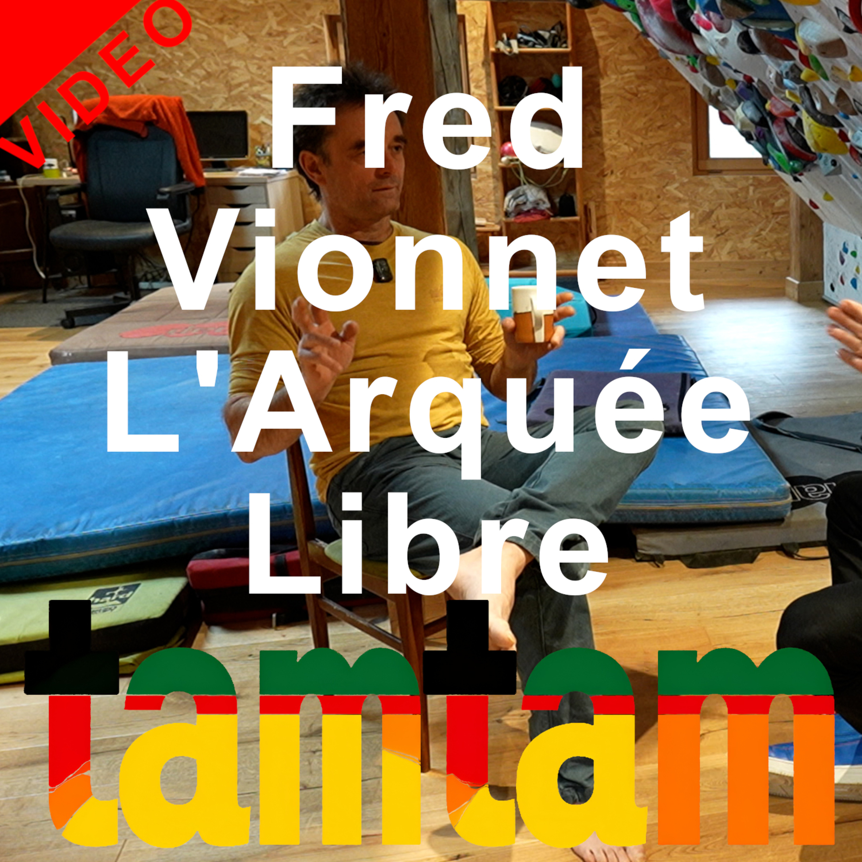 VIDEO L'Arquée Libre Fred Vionnet entraîneur d'escalade Tamtam le podcast montagne alpinisme Chamonix