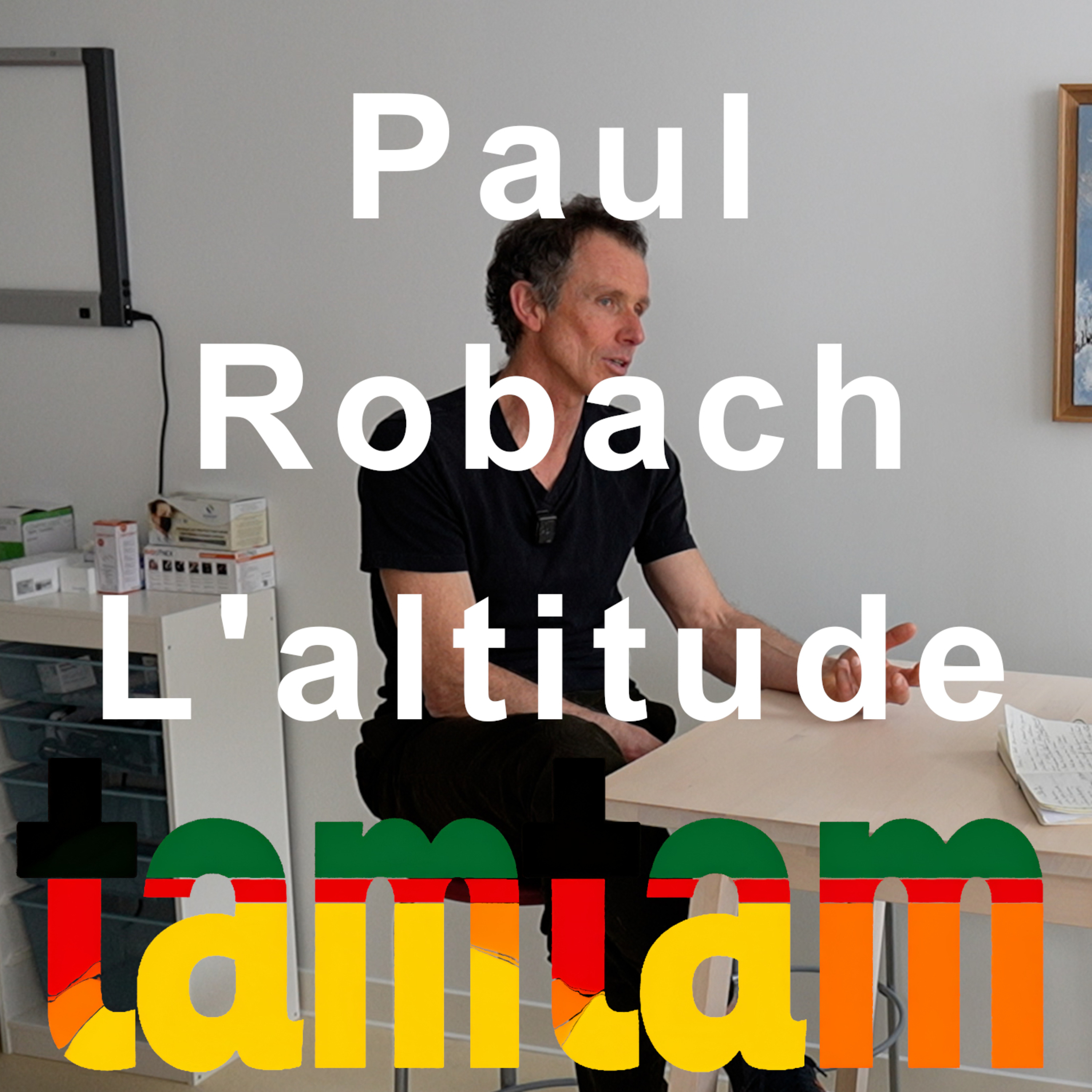 ALTITUDE Paul Robach Responsable recherche biomédical altitude ENSM ENSA Podcast Tamtam montagne