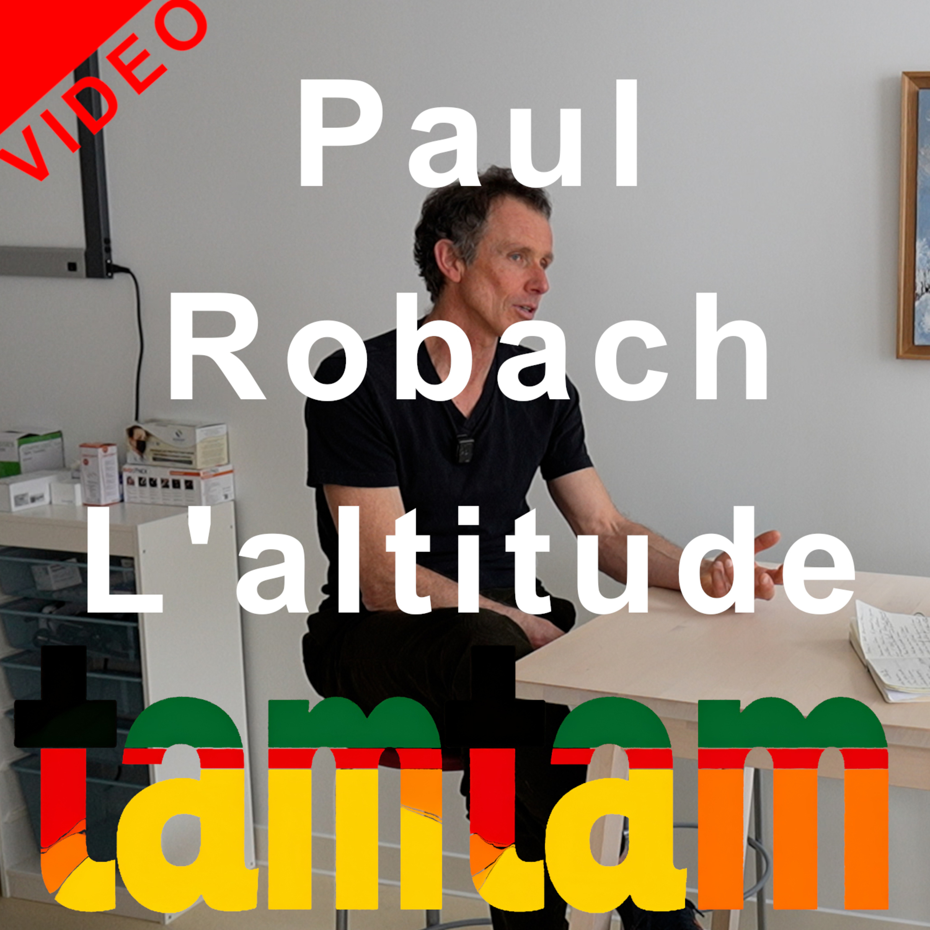 VIDEO ALTITUDE Paul Robach Responsable recherche biomédical altitude ENSM ENSA Podcast Tamtam montagne
