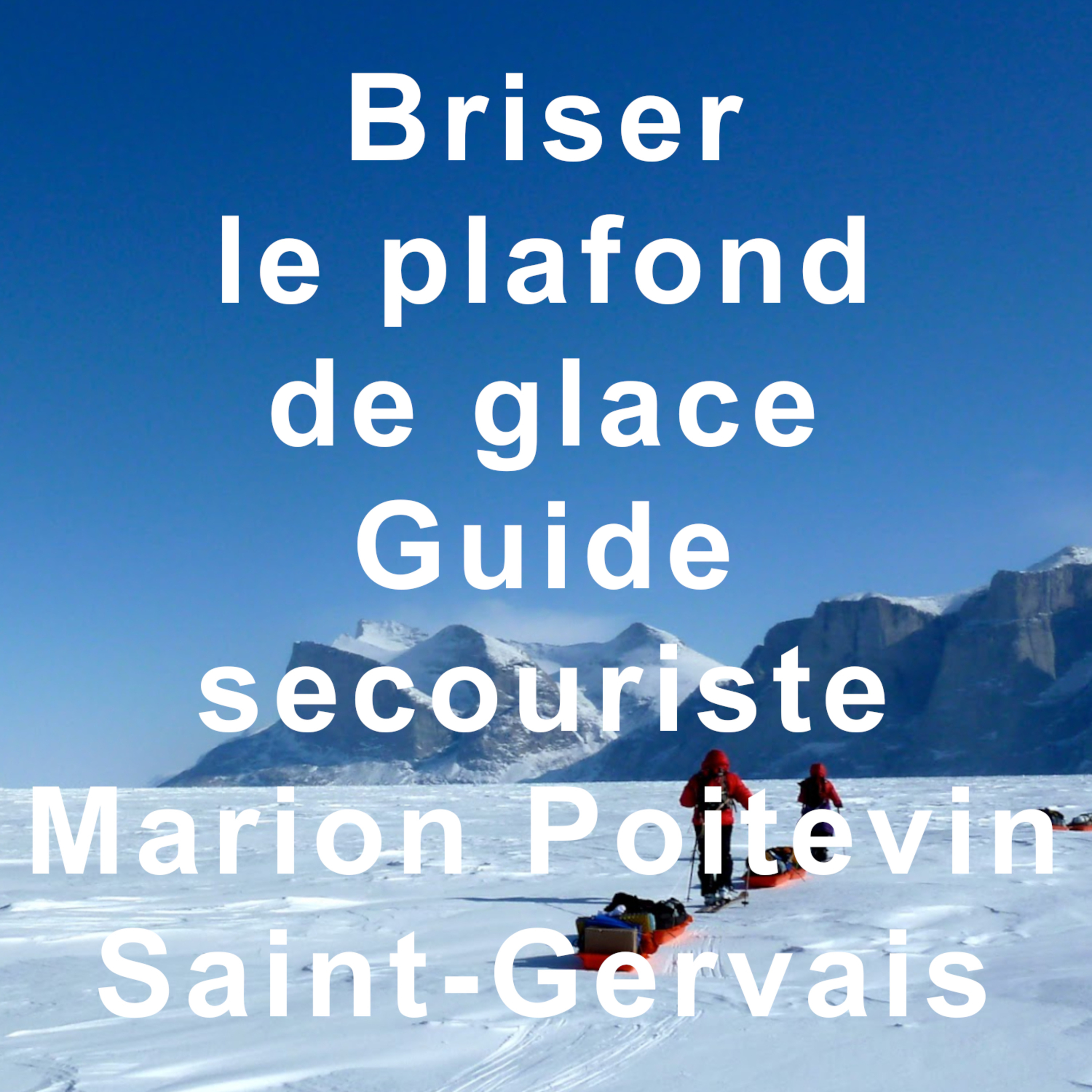 Briser le plafond de glace Guide et secouriste Conférence Marion Poitevin Saint-Gervais Mont-Blanc