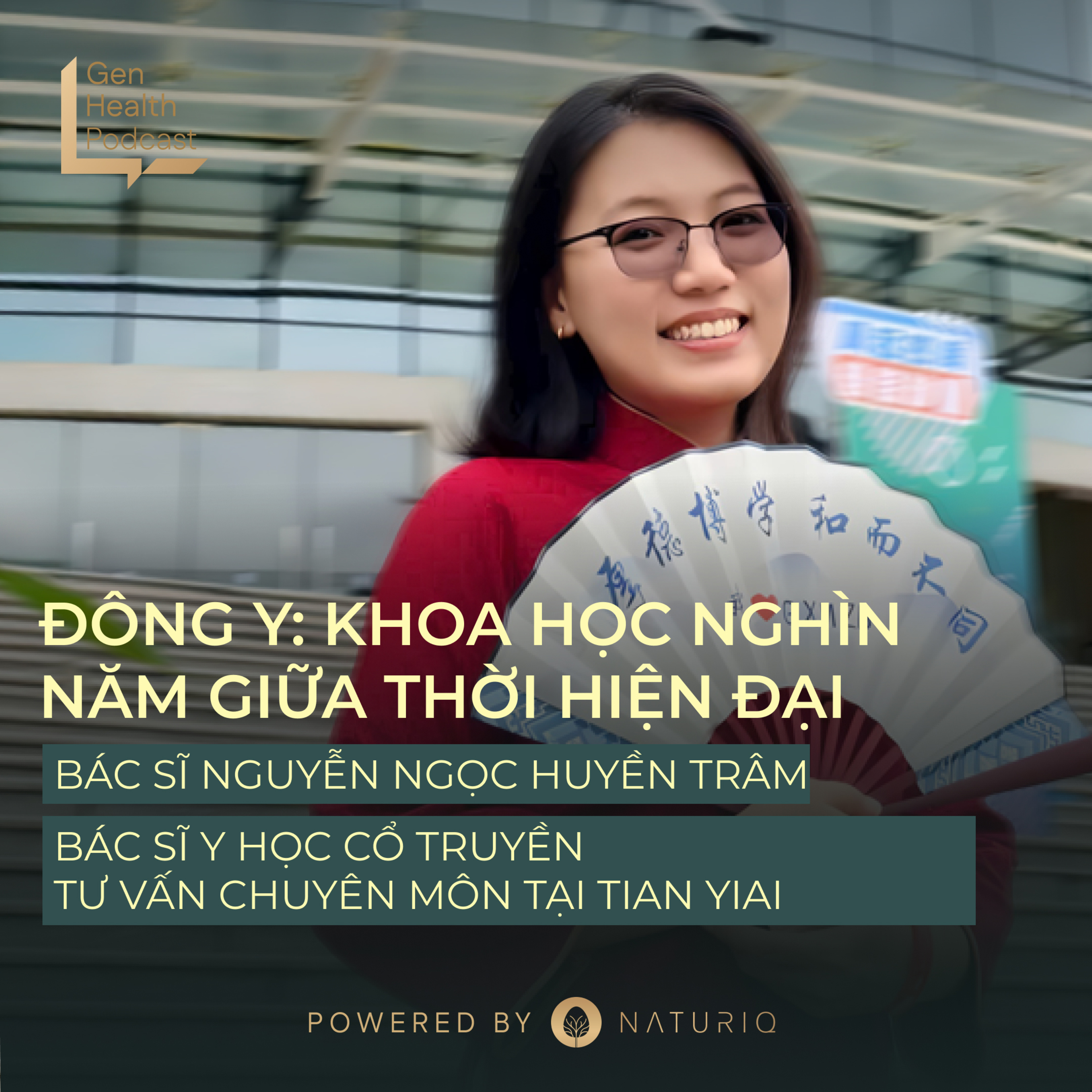 Bác sĩ Y học Cổ truyền Nguyễn Ngọc Huyền Trâm: Đông Y - Khoa học nghìn năm giữa thời hiện đại - Gen Health Podcast Tập 20 episode artwork