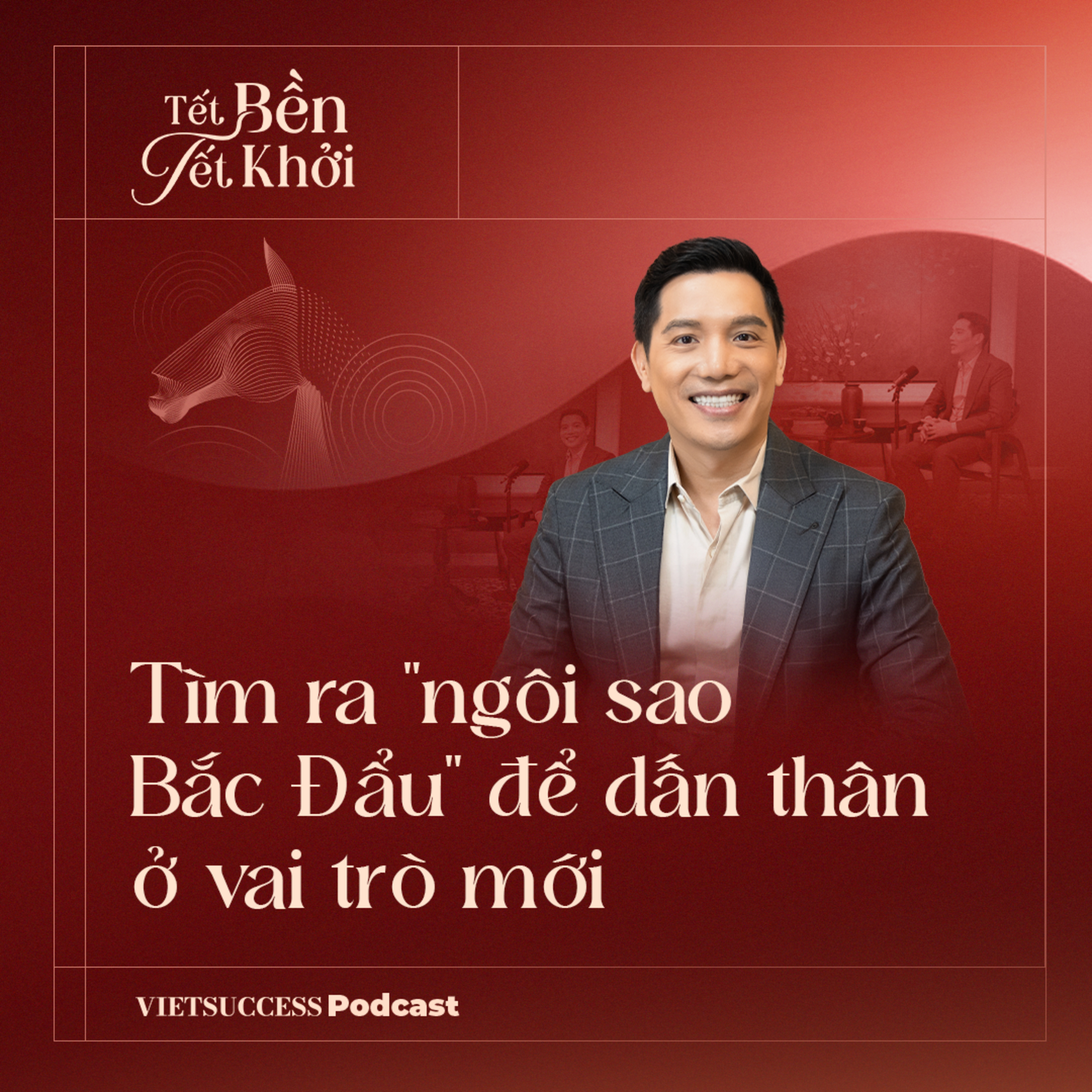 VIETSUCCESS TẾT 2026 #4 | Tìm ra "ngôi sao Bắc Đẩu" để dấn thân ở vai trò mới | Đạo diễn Minh Beta episode artwork