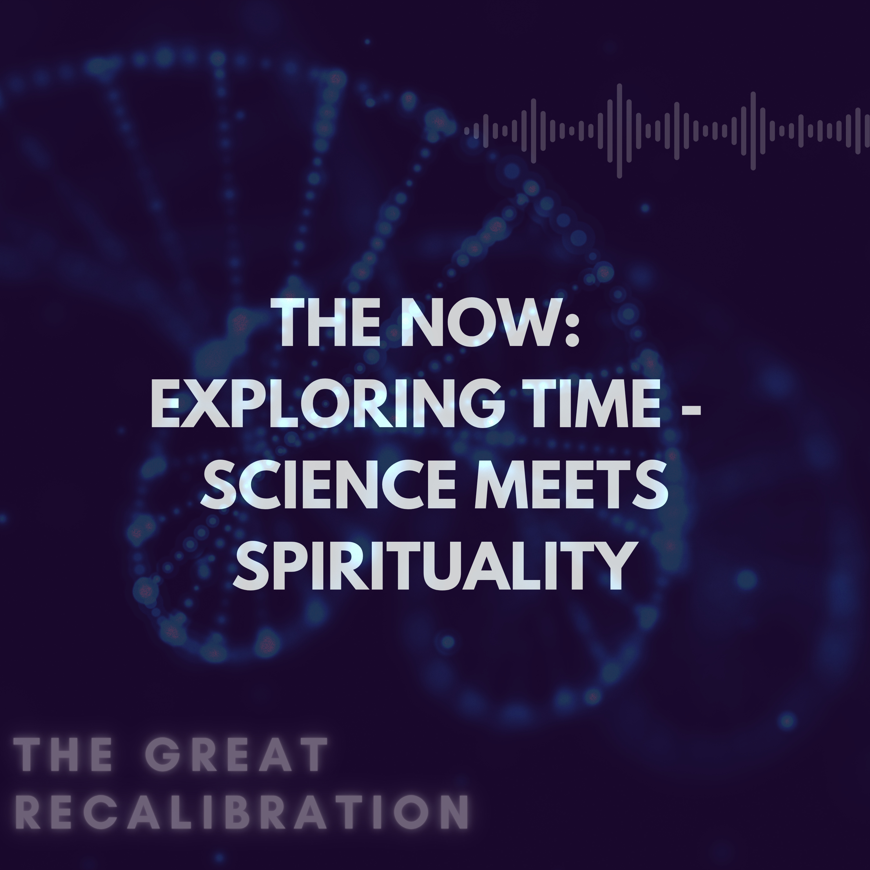 17. The Now: Exploring Time - Science Meets Spirituality episode artwork