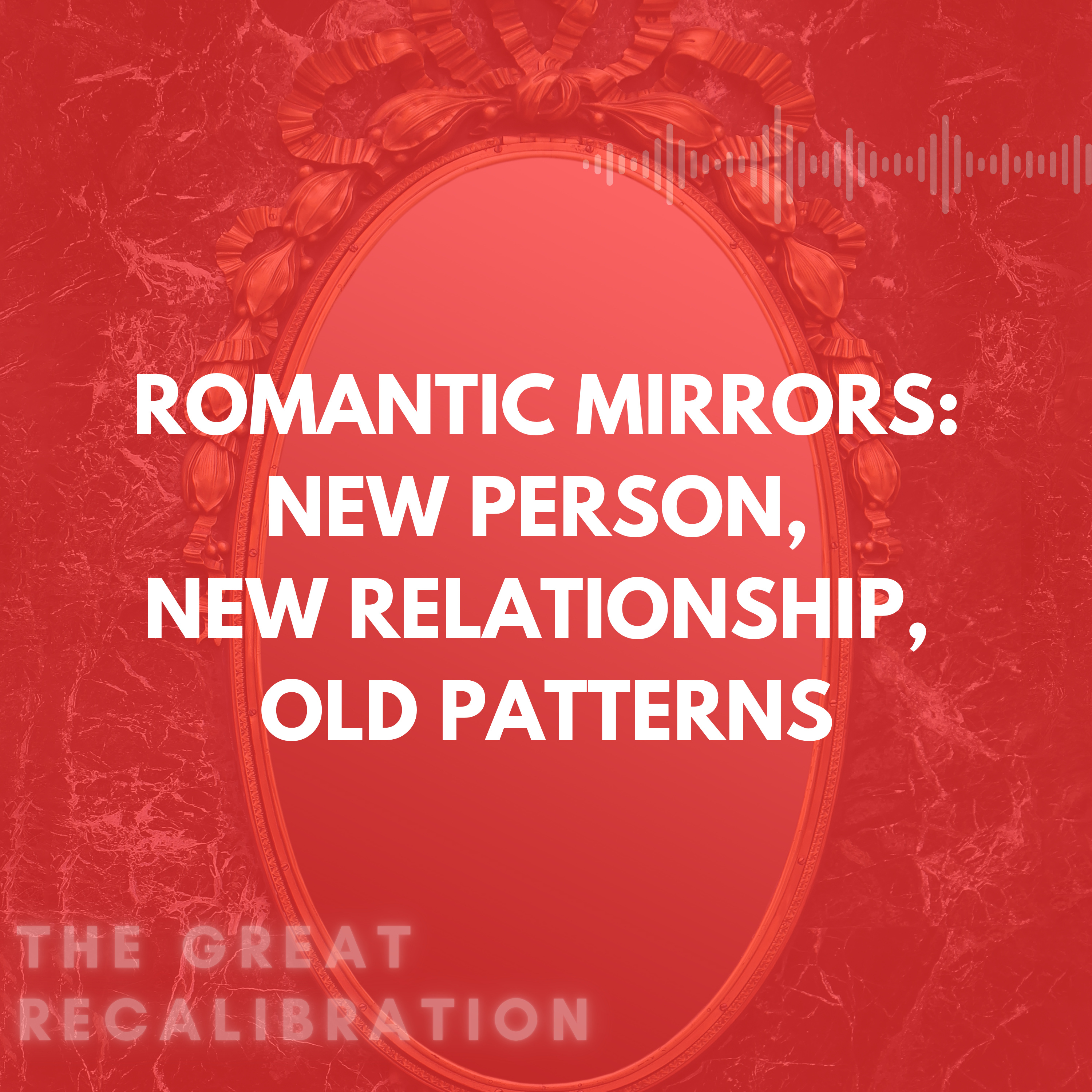 10. Romantic Mirrors - New Person, New Relationship, Old Patterns episode artwork